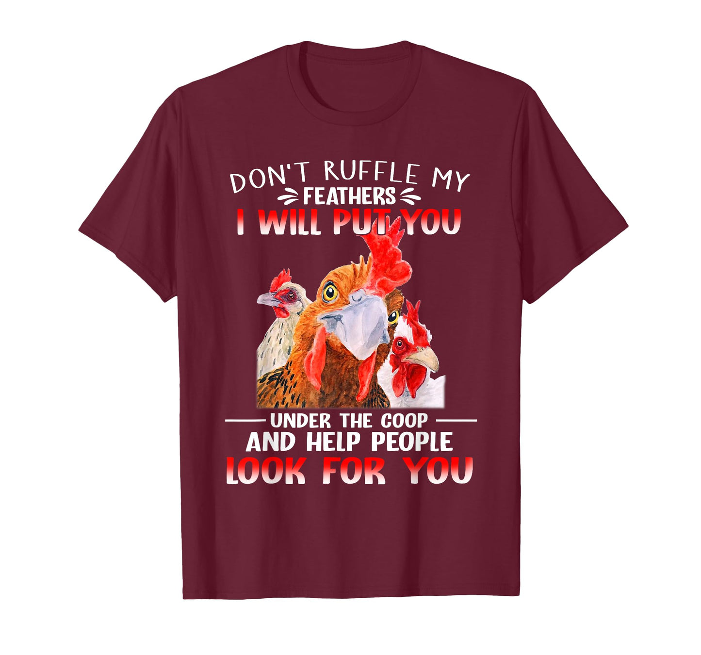 Don't Ruffle My Feathers I Will Put You Under Coop Chickens T-Shirt
