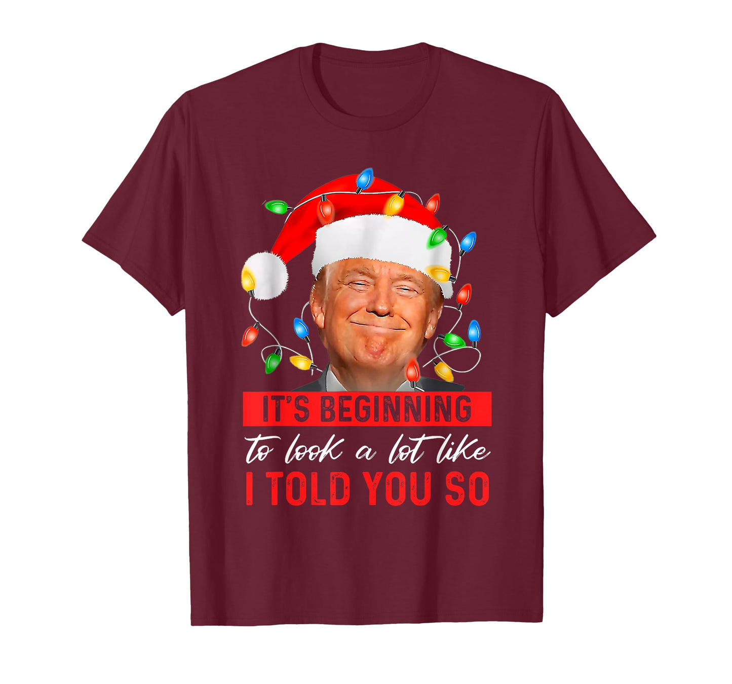 Trump It's Beginning The Look A Lot Like I Told You So T-Shirt