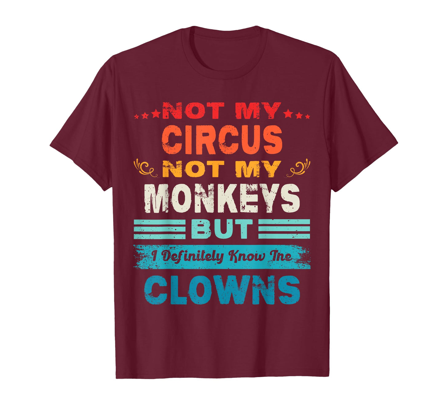 Not My Circus Not My Monkeys But I Definitely Know The Clown T-Shirt
