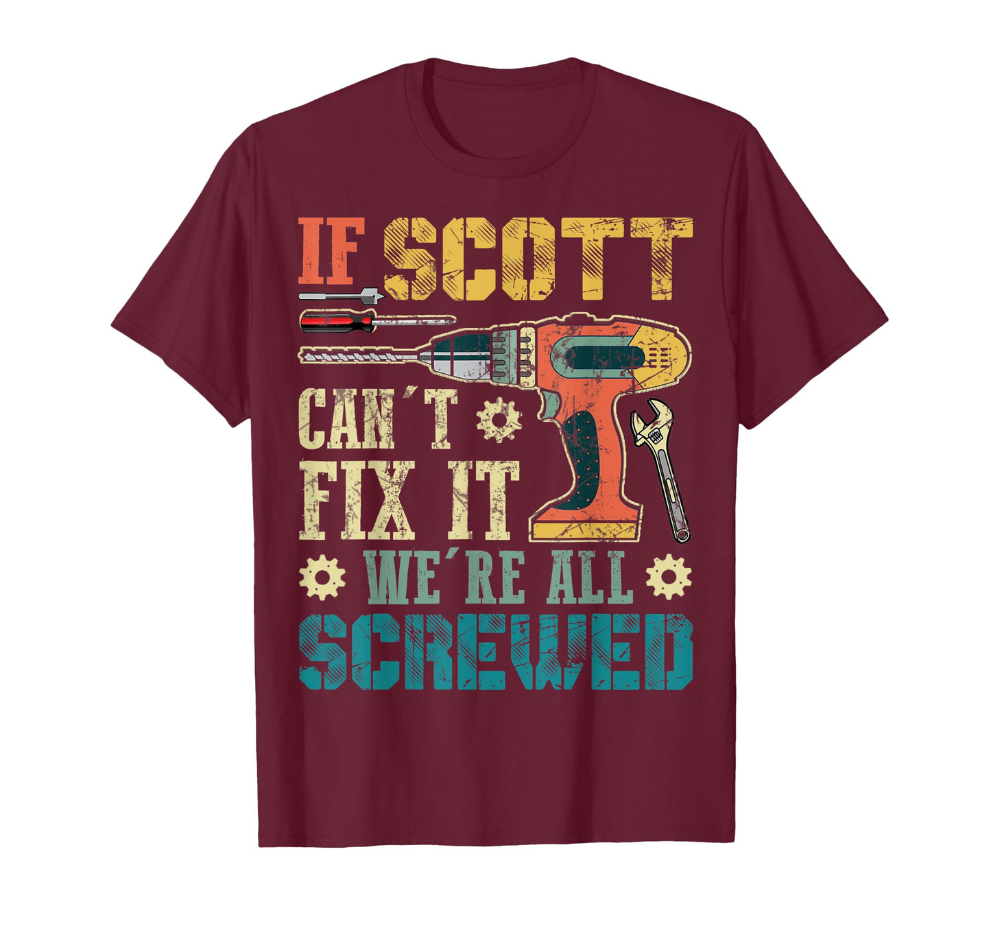 Mens If Scott Can't Fix it We're All Screwed Funny Fathers Gift T-Shirt