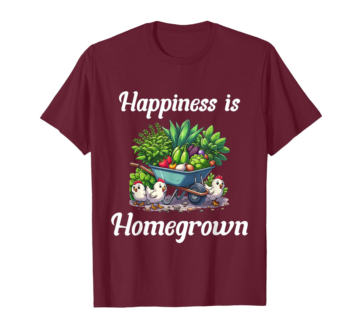 Happiness is Homegrown Chickens Farm Garden Ranch Homestead T-Shirt