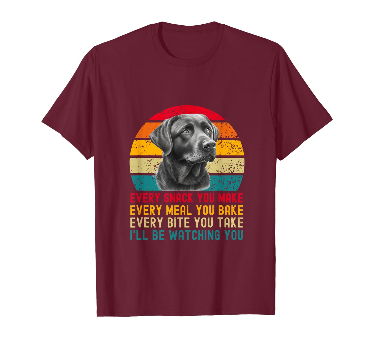 Every Snack You Make Funny Dog Black Labrador Retriever T-Shirt
