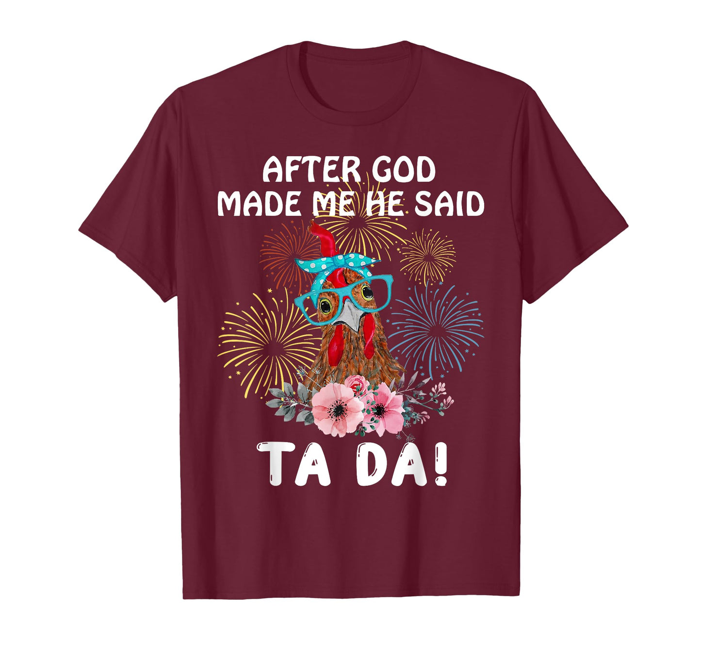 Chicken After God Made Me He Said Tada Funny T-Shirt
