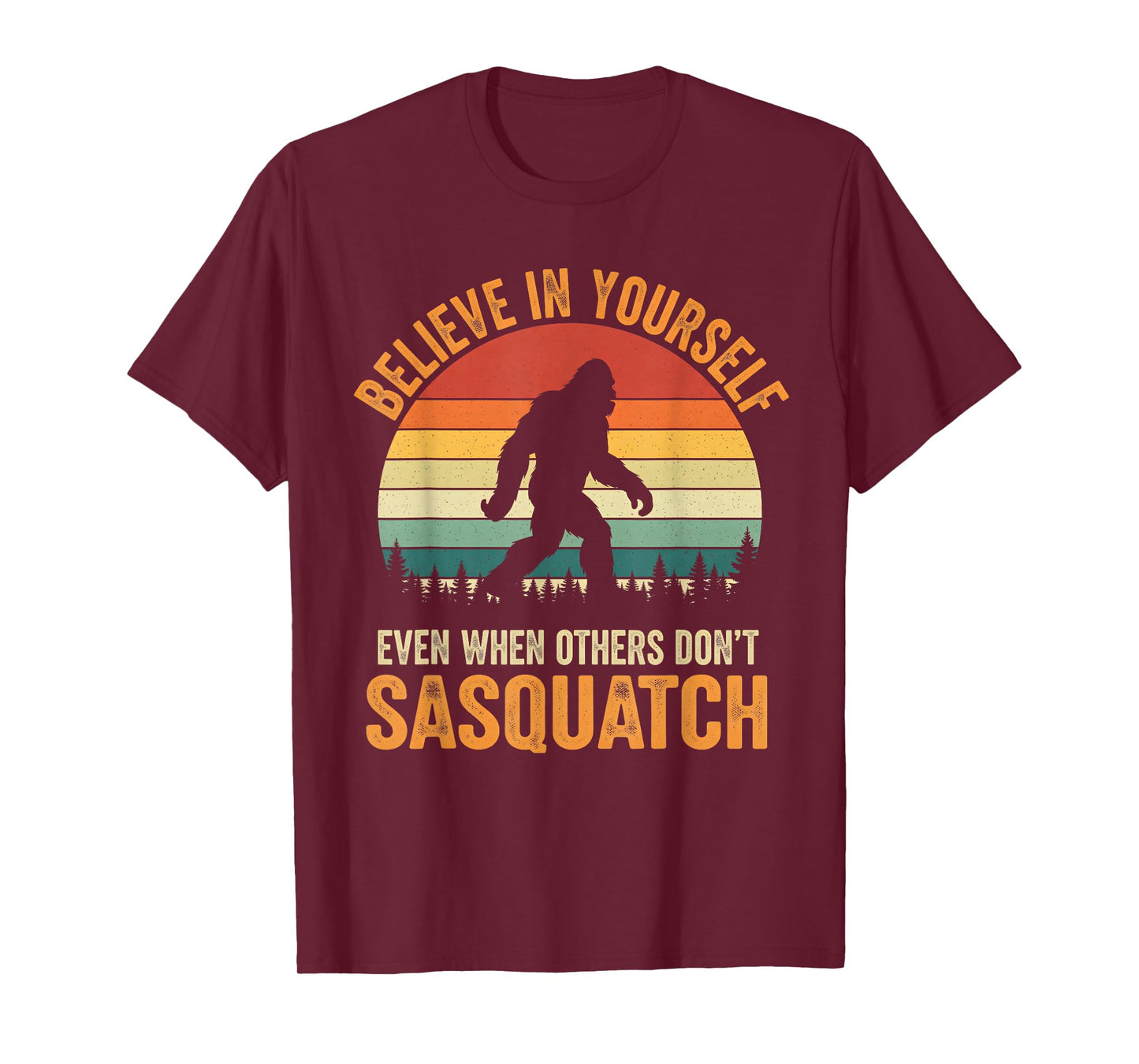 Bigfoot Believe in Yourself Funny Motivational Sasquatch T-Shirt