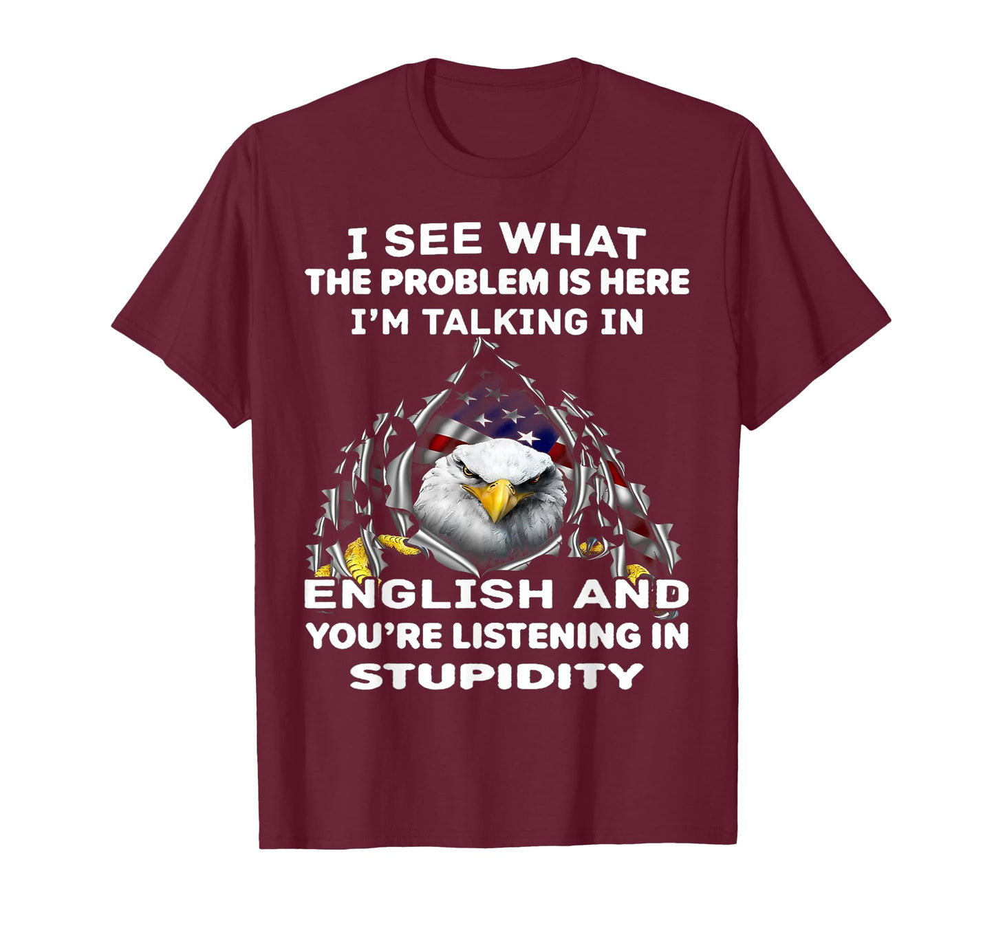 Eagle I See What The Problem Is Here I'm Talking In English T-Shirt
