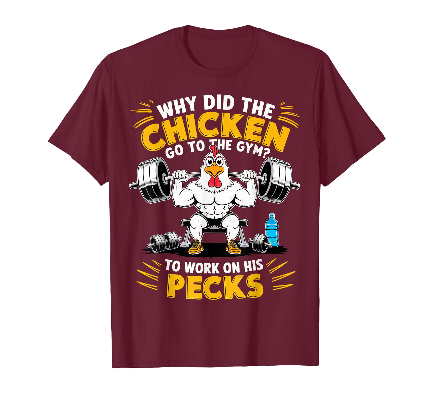 Why Did The Chicken Go To The Gym To Work On His Pecks T-Shirt