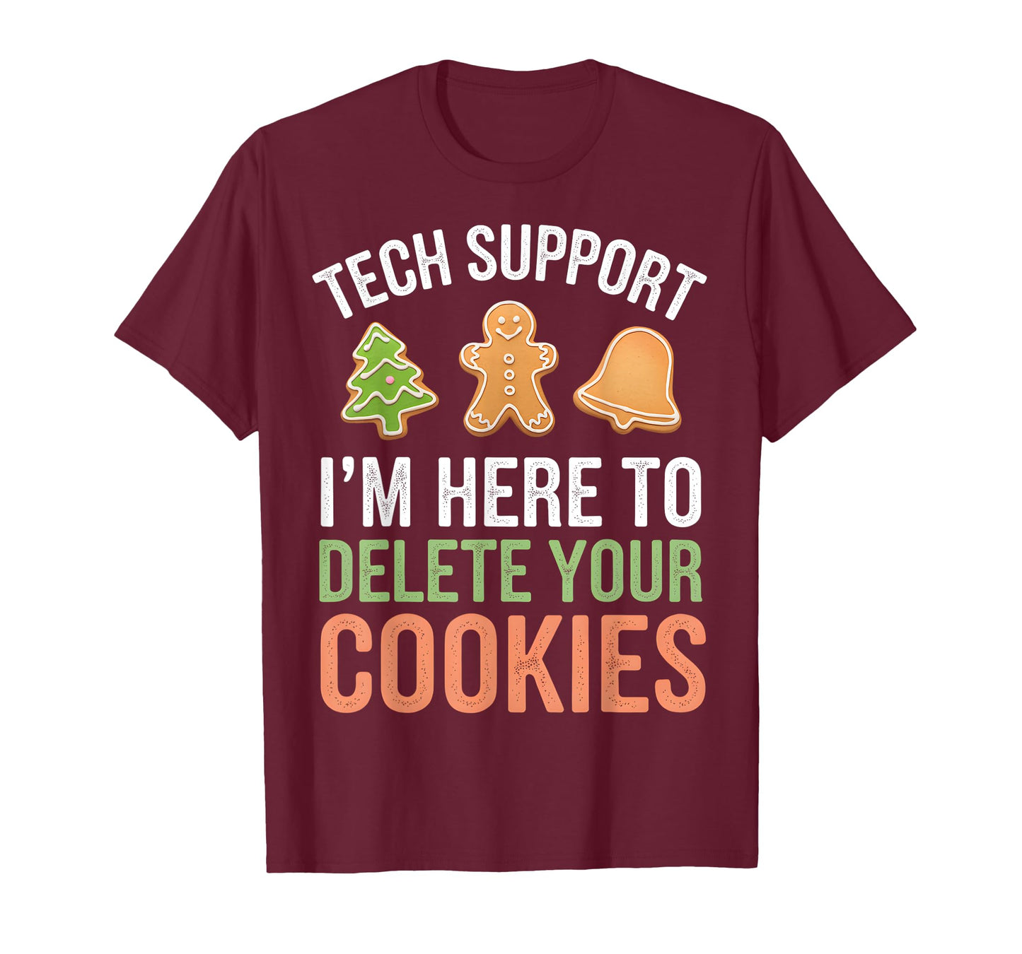 Tech Support I'm Here To Delete Your Cookies Xmas Christmas T-Shirt