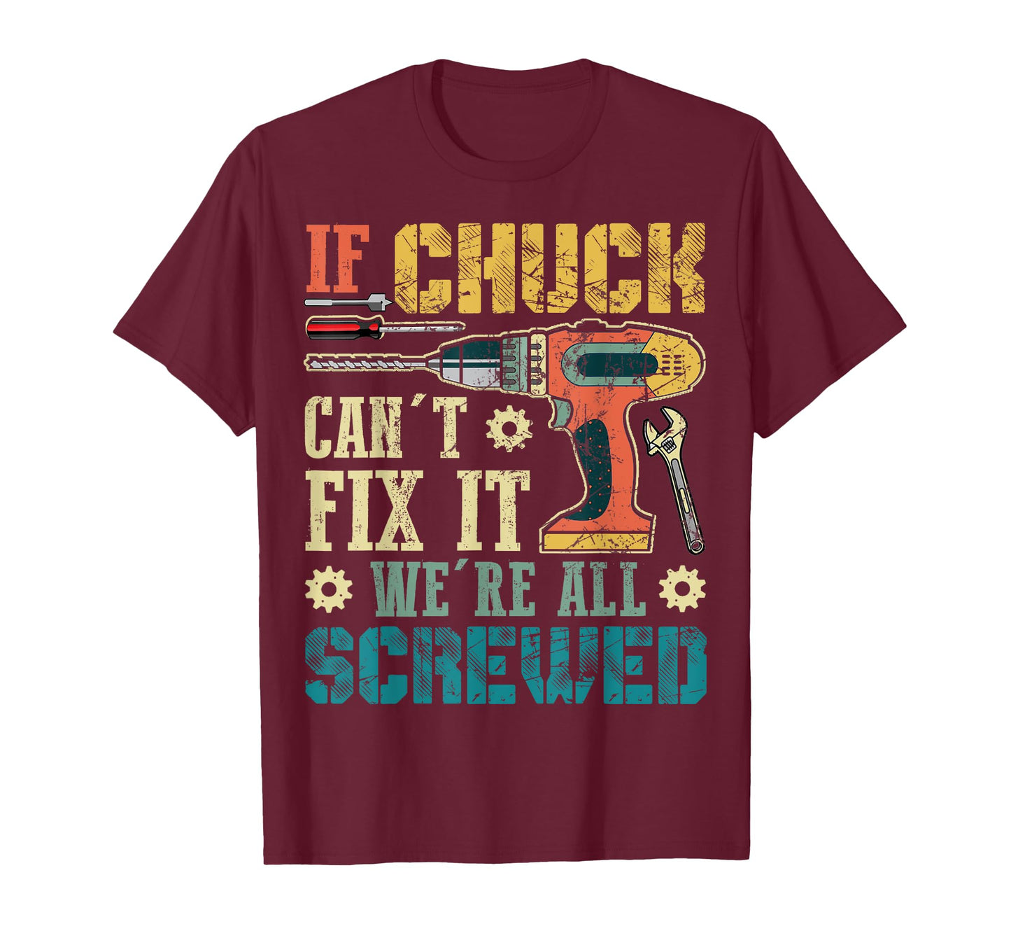 If Chuck Can't Fix it We're All Screwed Funny Fathers Gift T-Shirt
