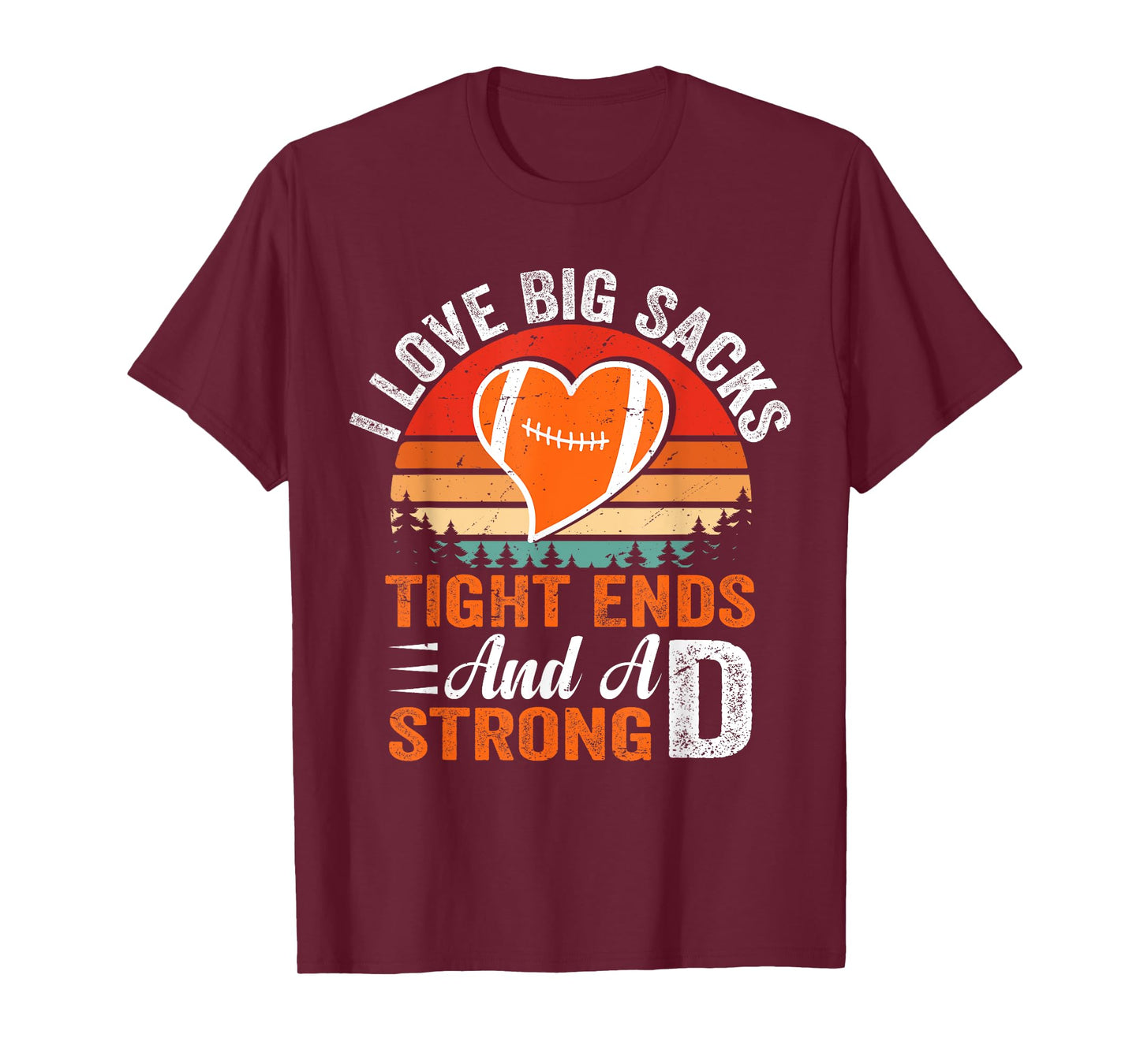 I Love Big Sacks Tight Ends And A Strong D Football Sayings T-Shirt