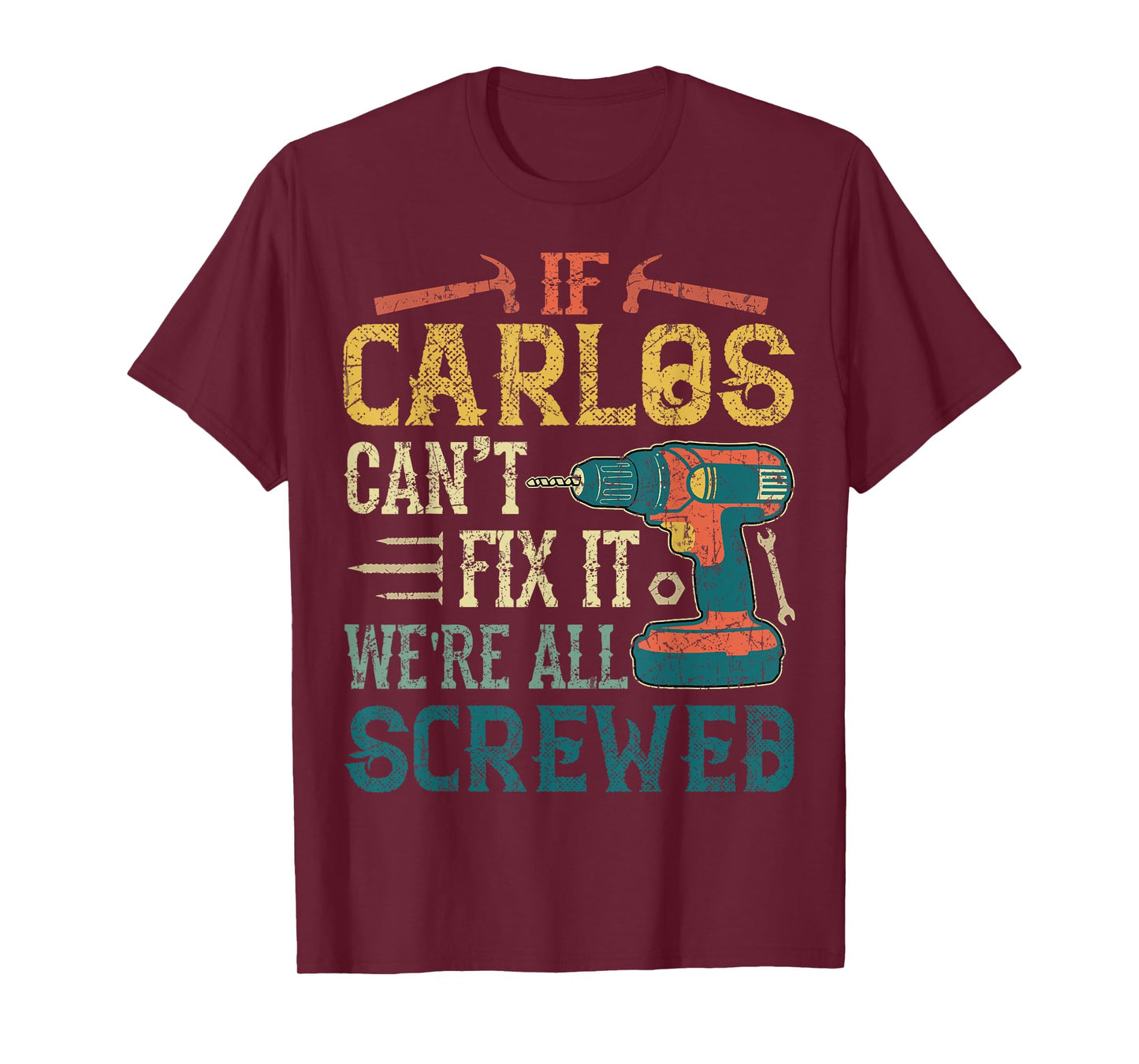 If Carlos Can't Fix it We're All Screwed Funny Fathers Gift T-Shirt