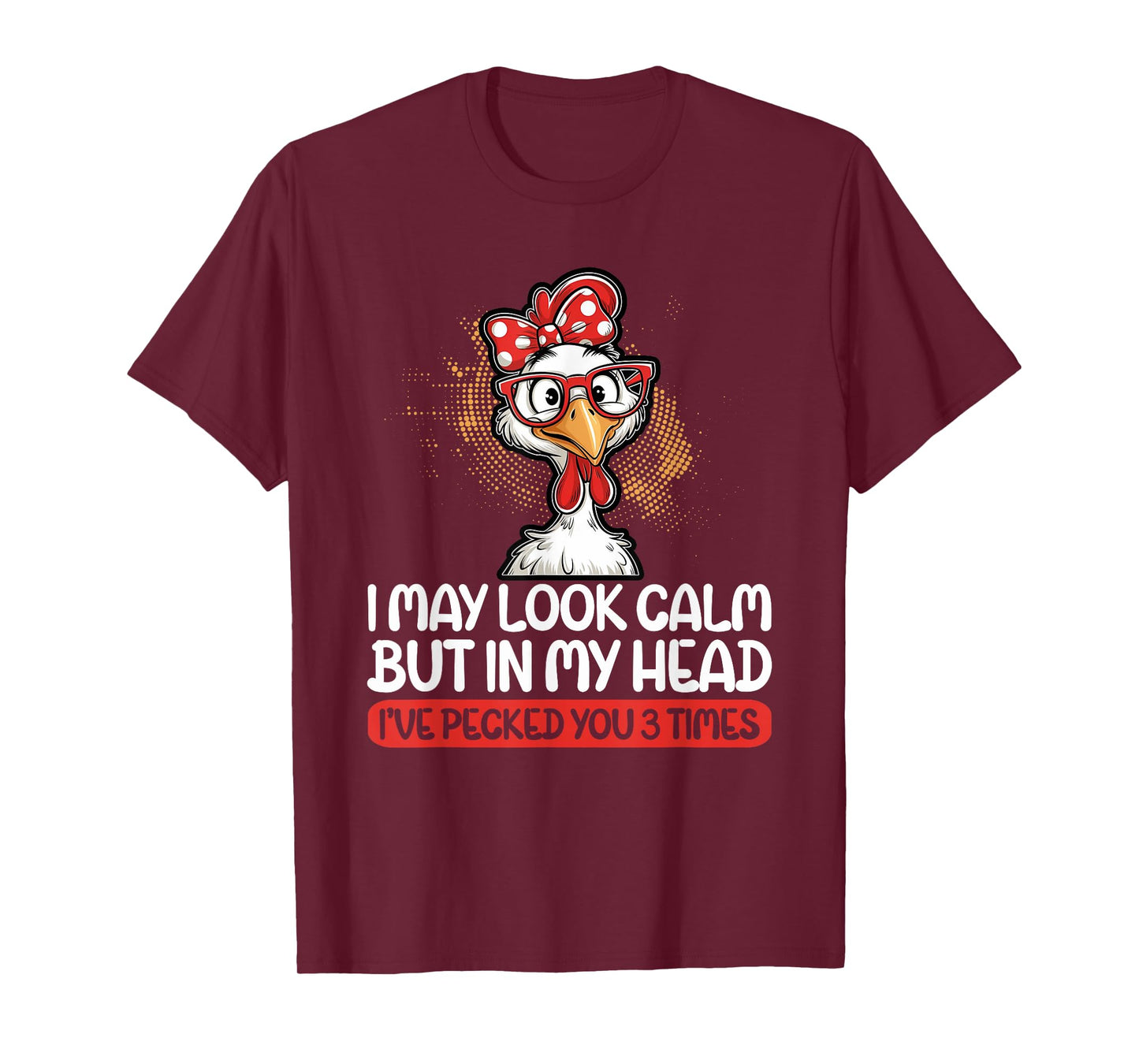 I May Look Calm But In My Head Ive Pecked You 3 Times Humor T-Shirt