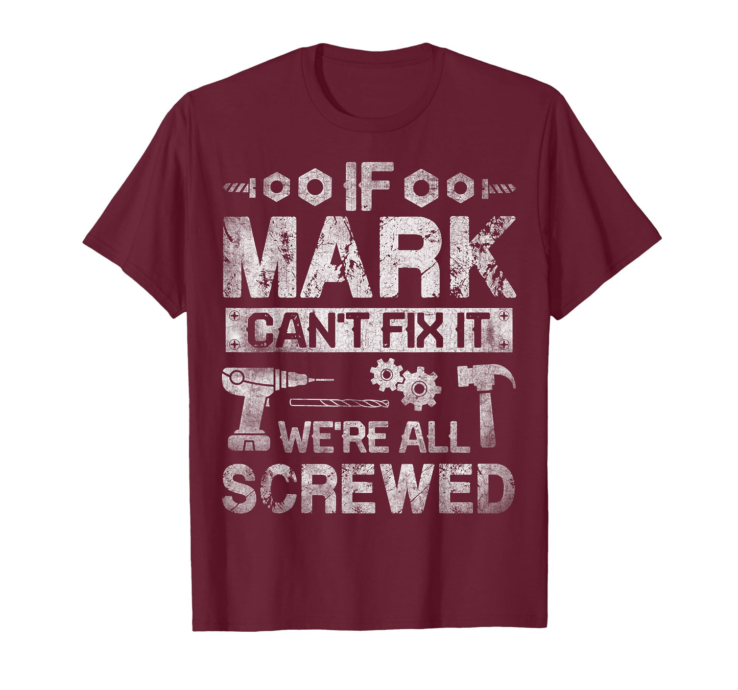 If Mark Can't Fix it We're All Screwed Funny Fathers Gift T-Shirt