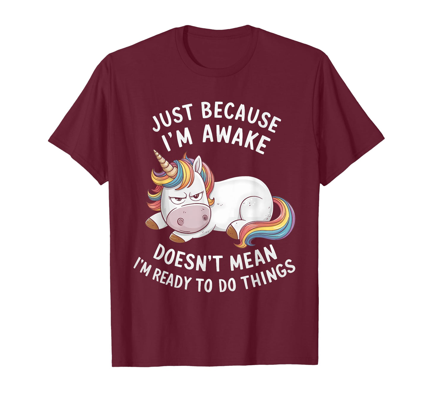 Funny Unicorn Just Because I'm Awake T-Shirt