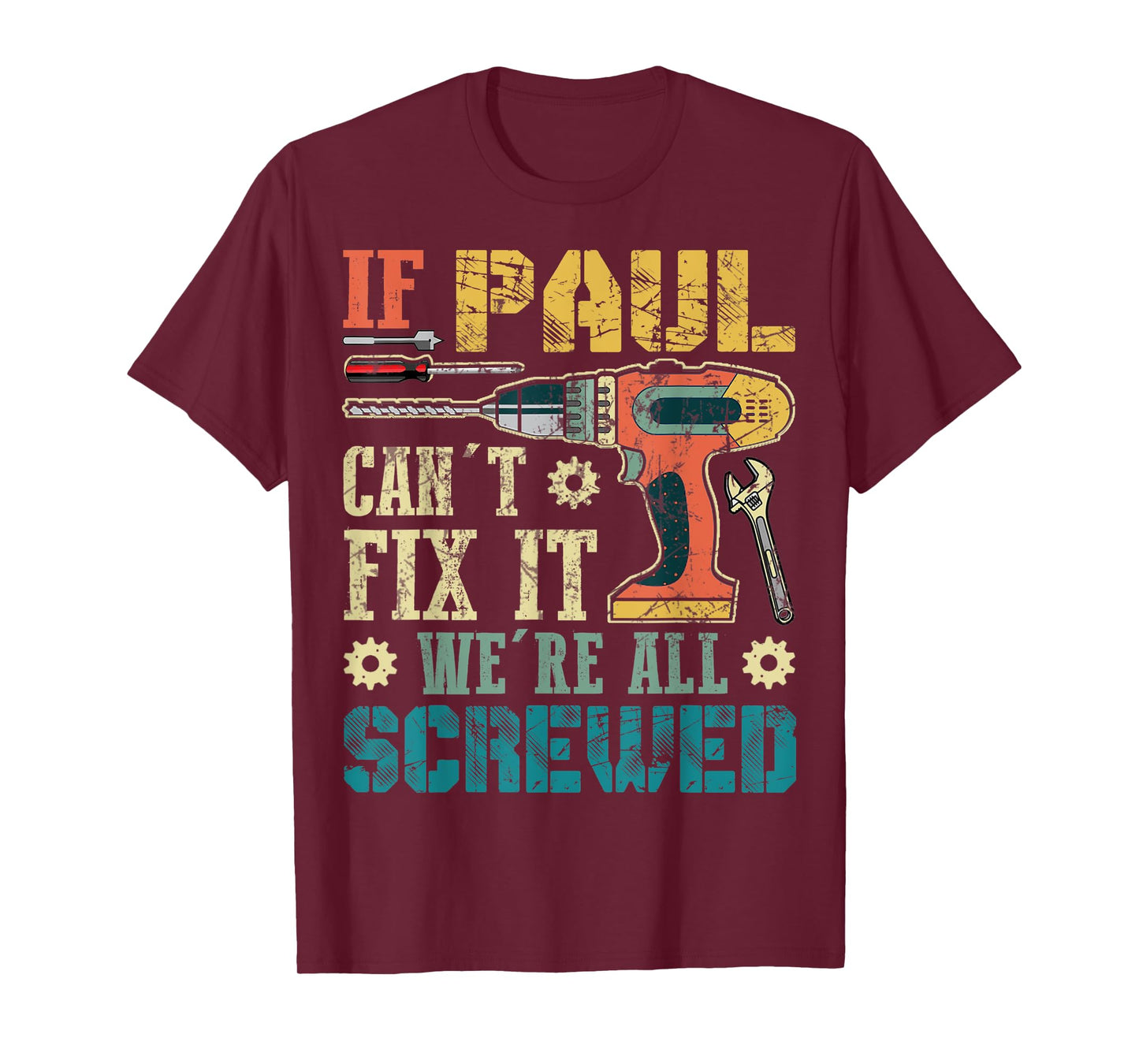 Mens If Paul Can't Fix it We're All Screwed Funny Fathers Gift T-Shirt