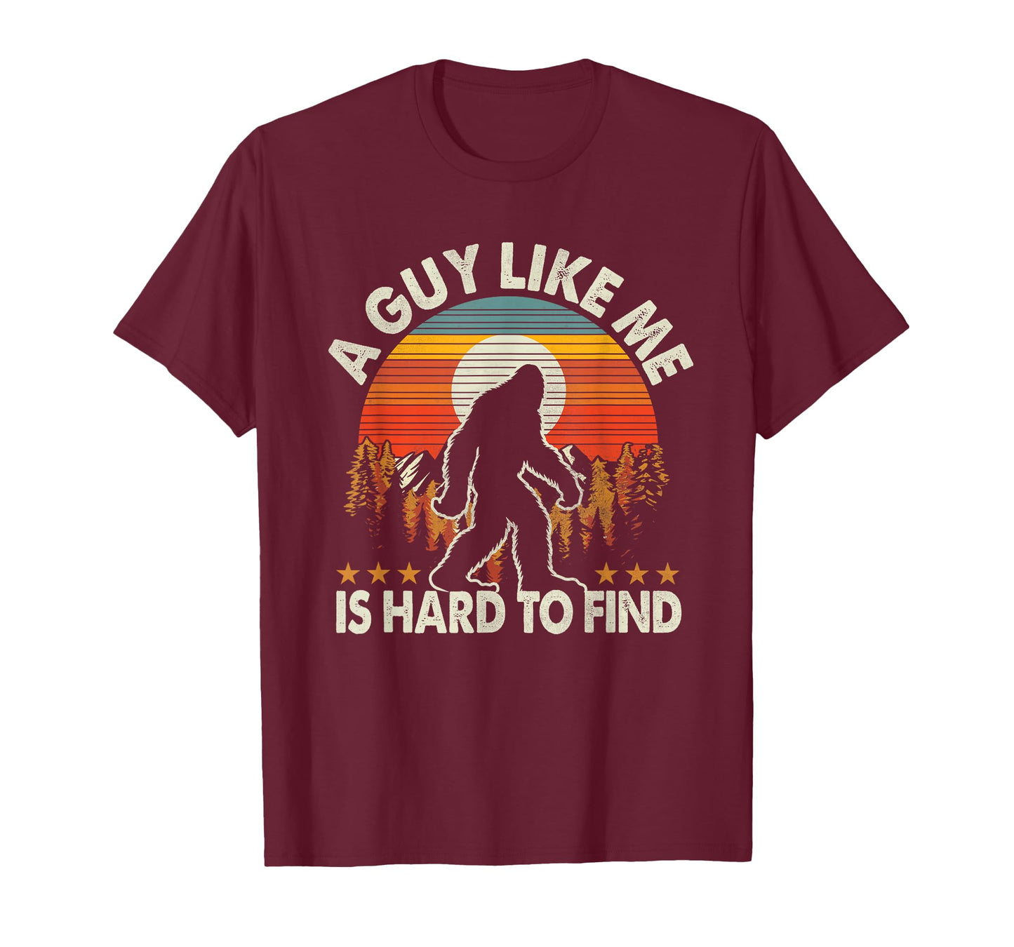 Funny Bigfoot A Guy Like Me is Hard to Forest Find T-Shirt