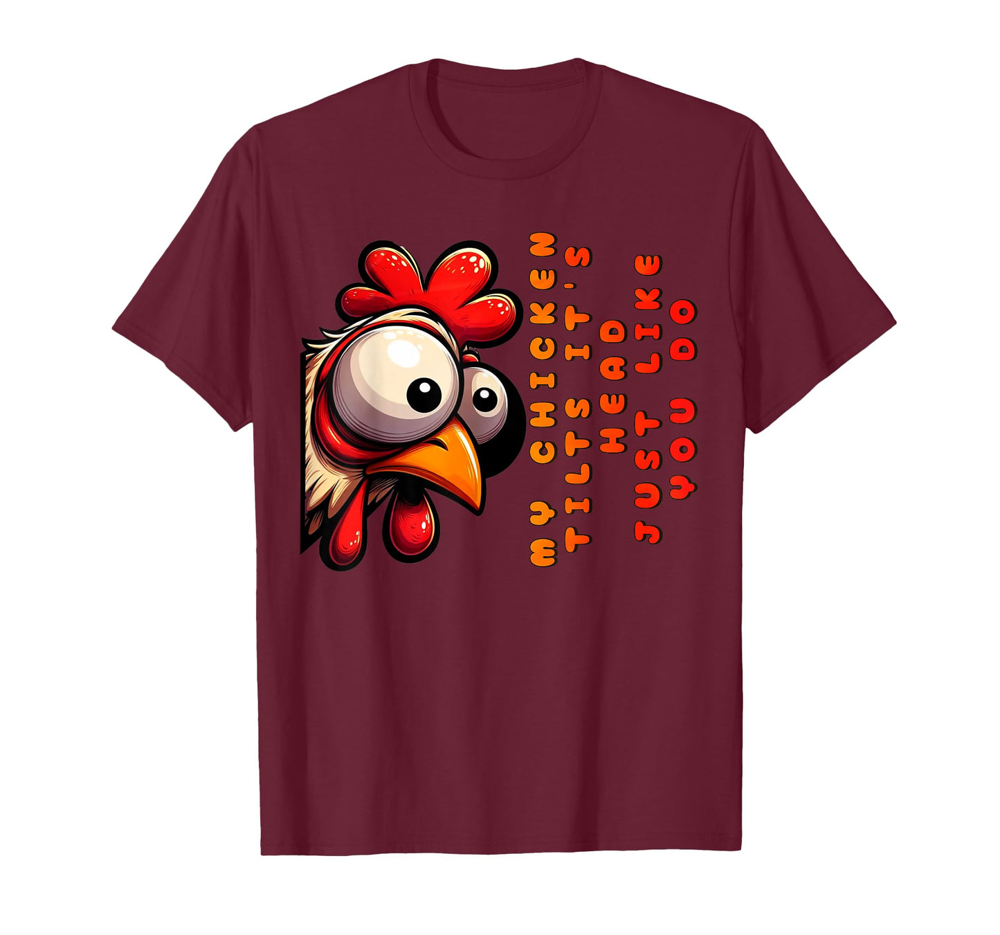 My Chicken Tilts It's Head Just Like You Do Funny Chicken T-Shirt