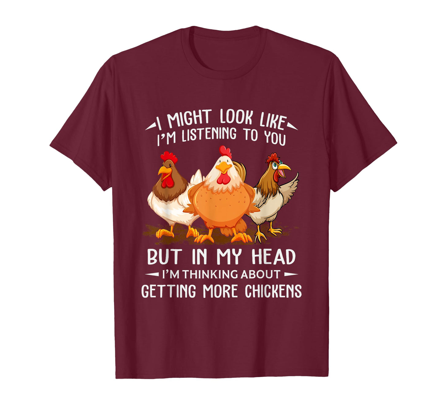 I Am Thinking About Getting More Chickens Funny Farmer T-Shirt