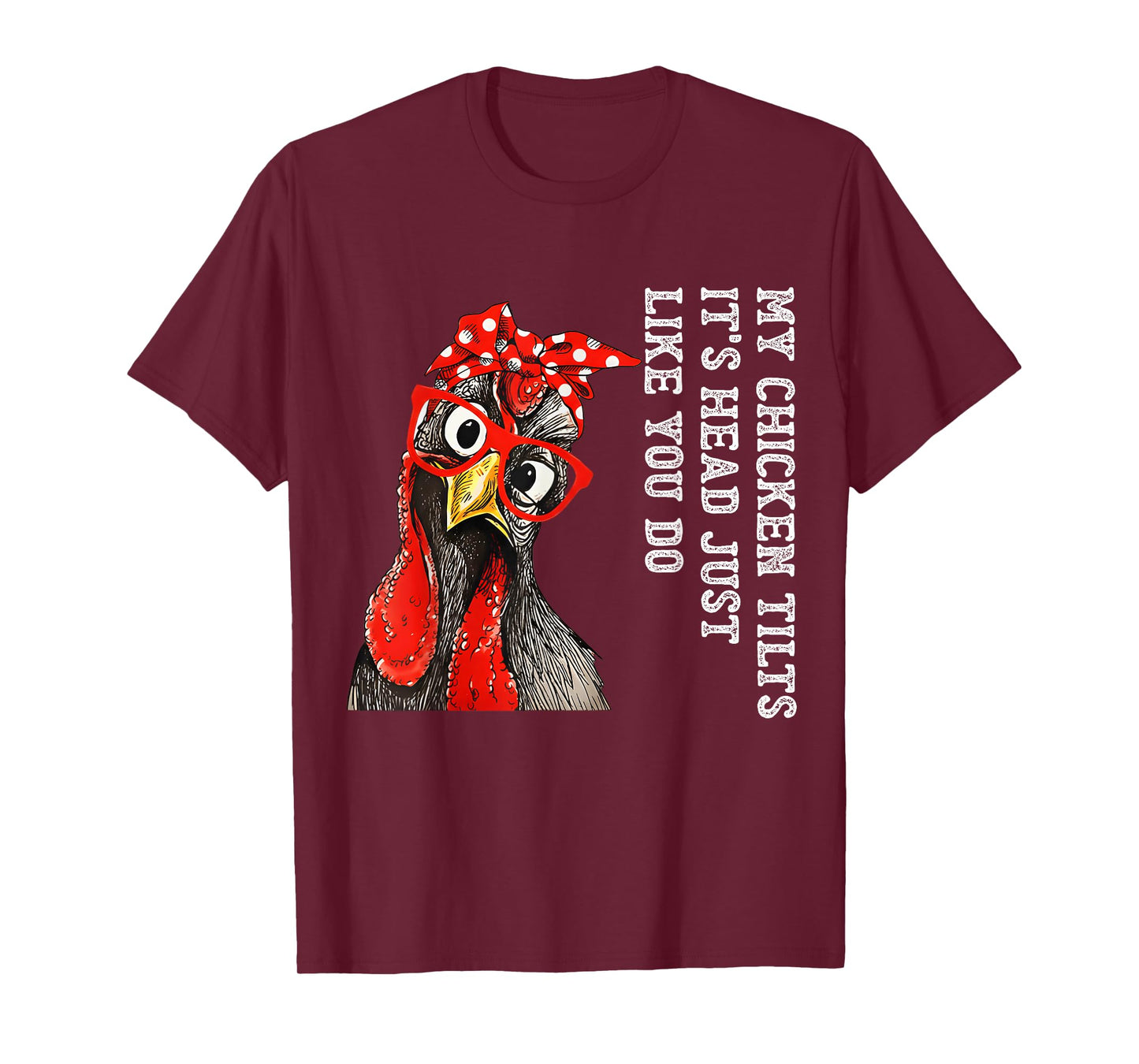 My Chicken Tilts It's Head Just Like You Do Silly Chicken T-Shirt