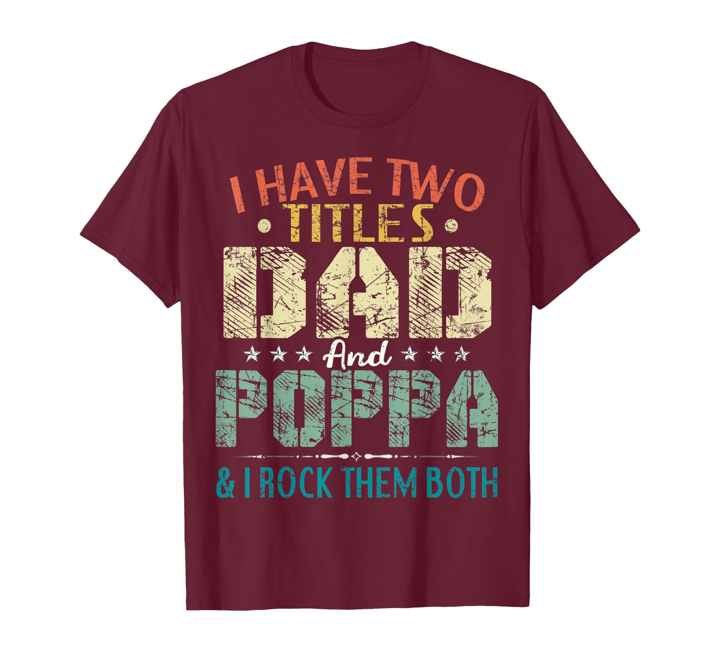 Mens I Have Two Titles Dad And Poppa Funny Fathers Day Gift T-Shirt