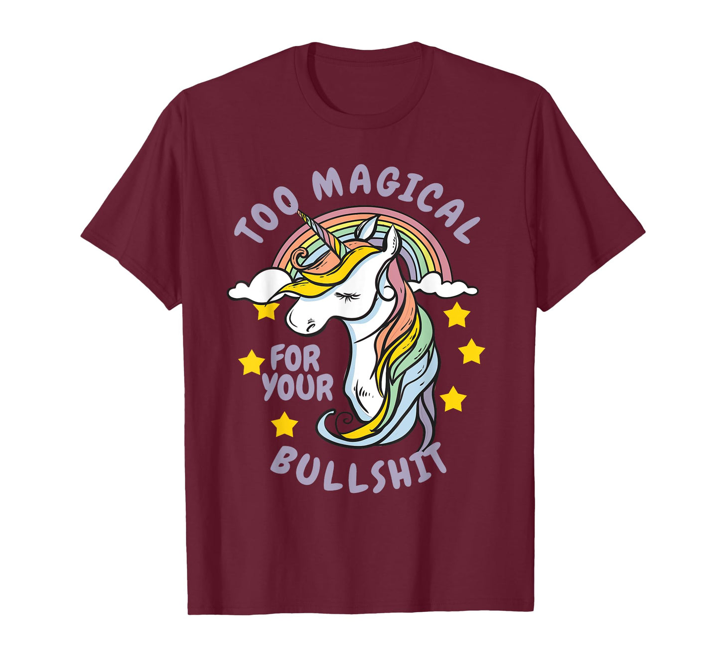 Too Magical For Your Bullshit Sarcastic Adult Humor Unicorn T-Shirt