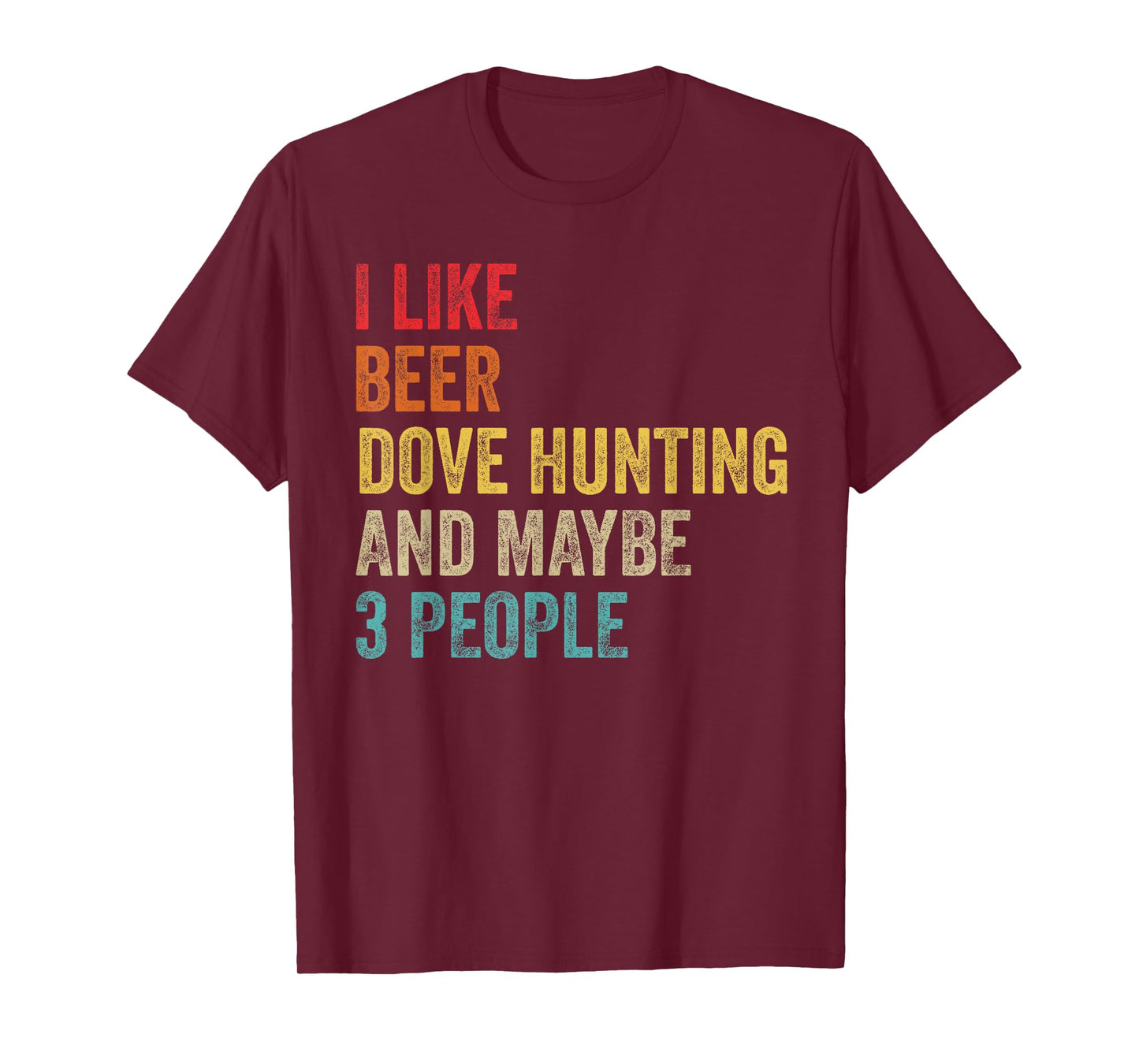 I Like Beer Dove Hunting & Maybe 3 People Hunter Drinking T-Shirt