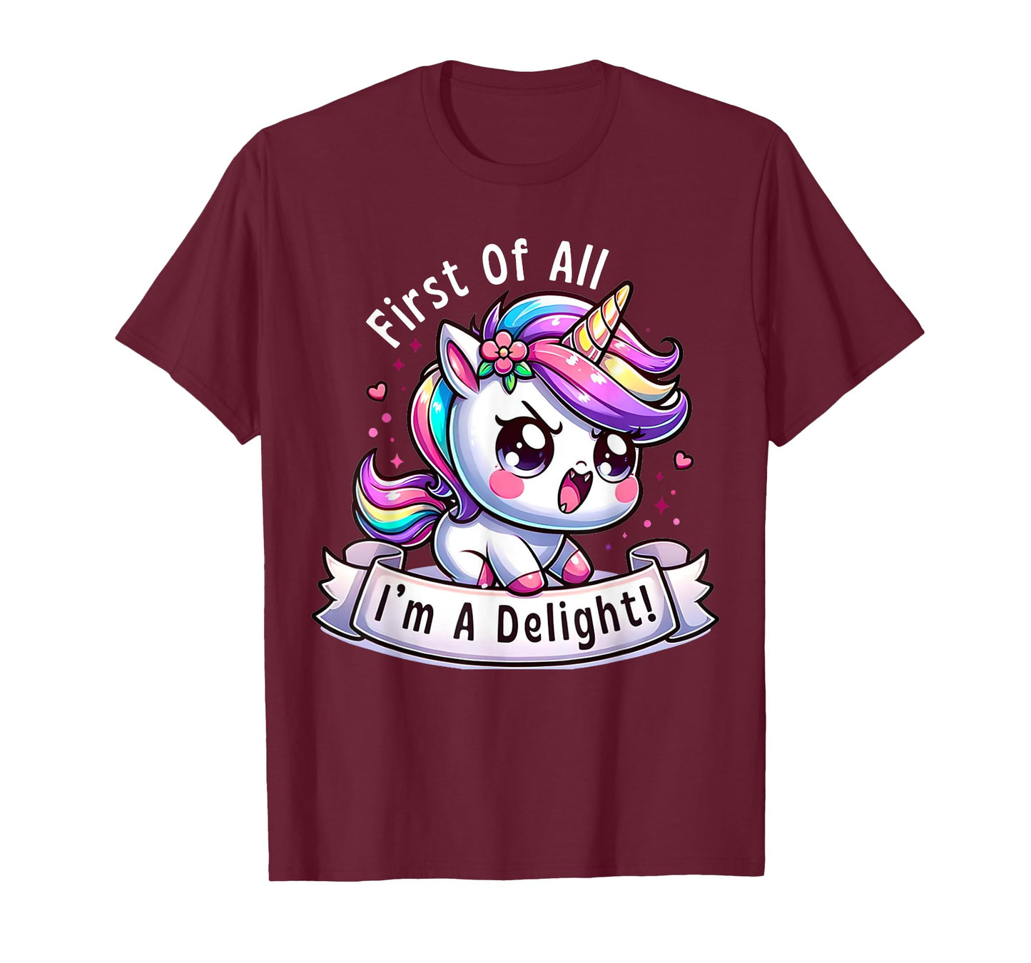 First Of All I'm A Delight Sarcastic Angry Unicorn Unicorns T-Shirt