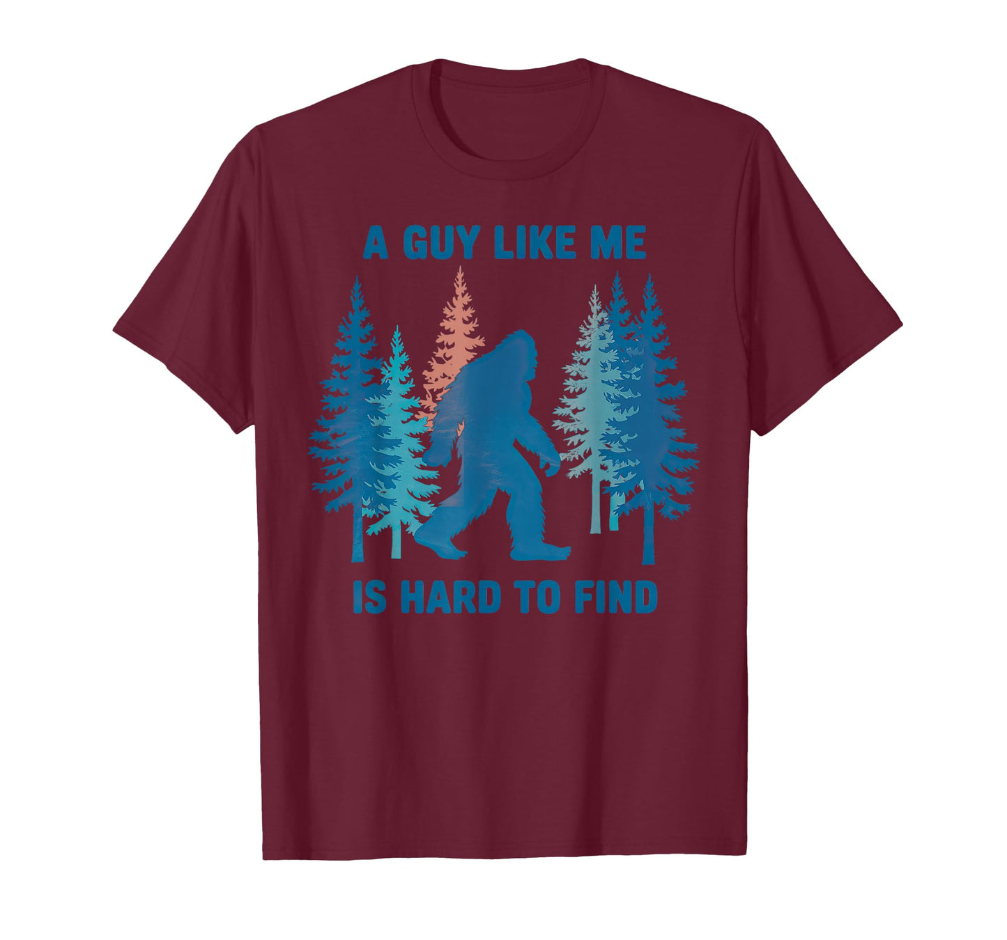 Bigfoot A Guy Like Me is Hard to Forest Find T-Shirt