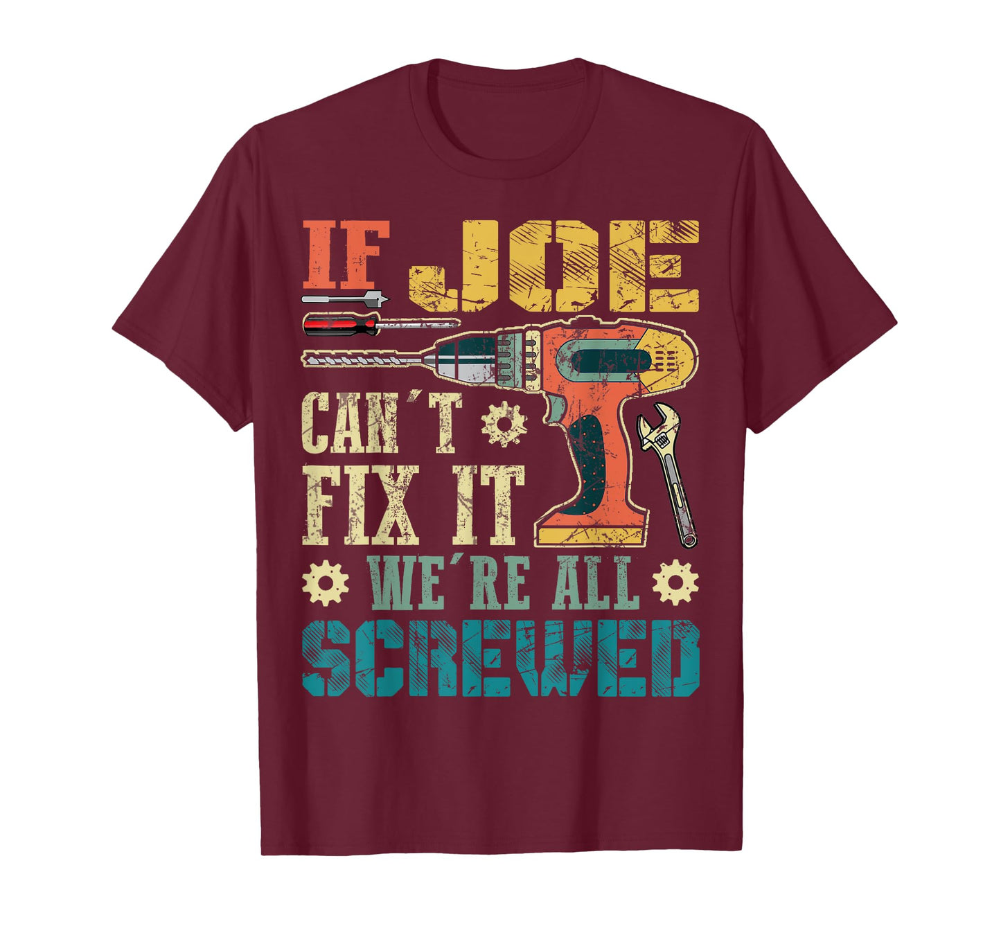 If Joe Can't Fix it We're All Screwed Funny Fathers Gift T-Shirt