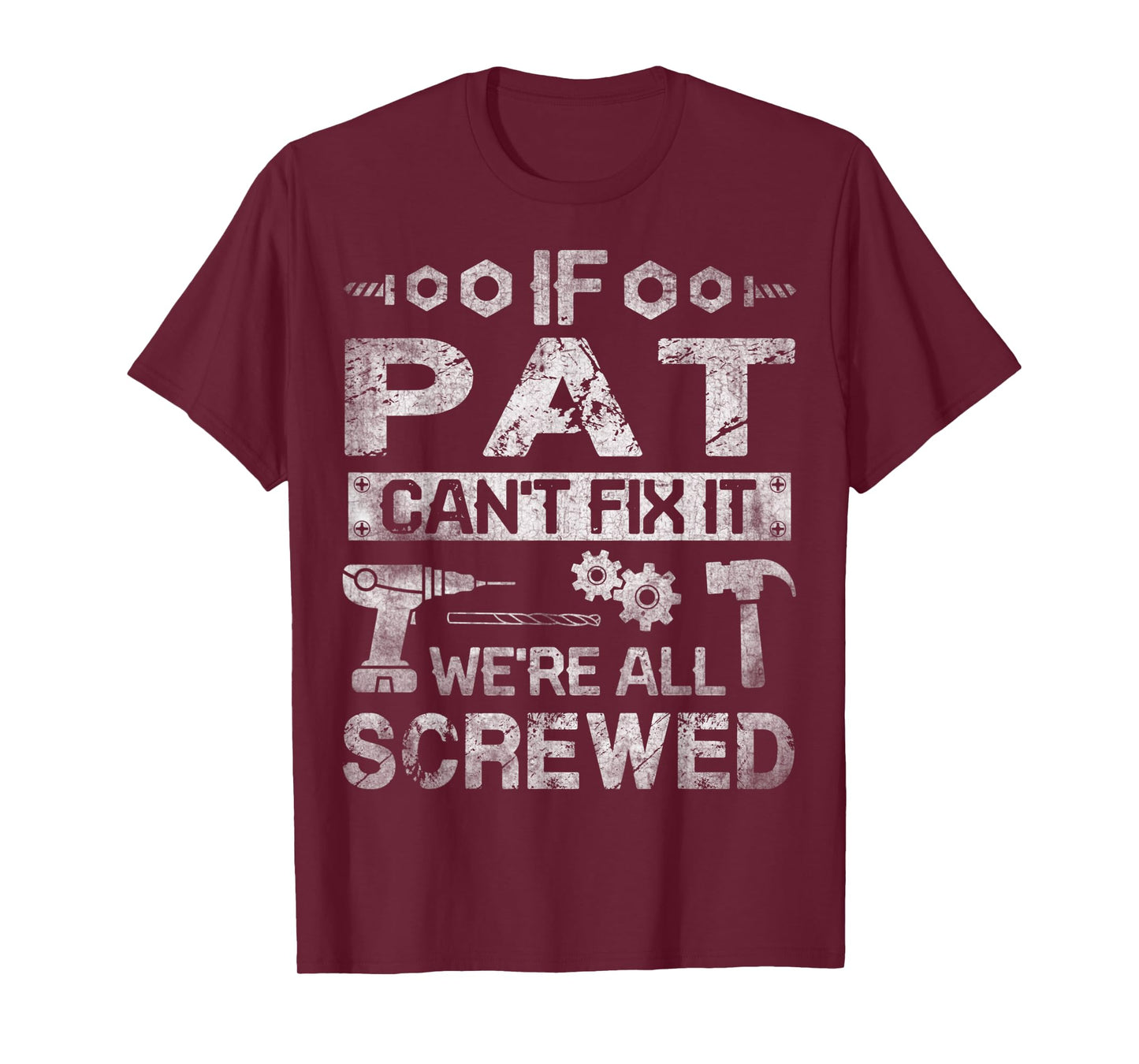 Mens If Pat Can't Fix it We're All Screwed Funny Fathers Gift T-Shirt