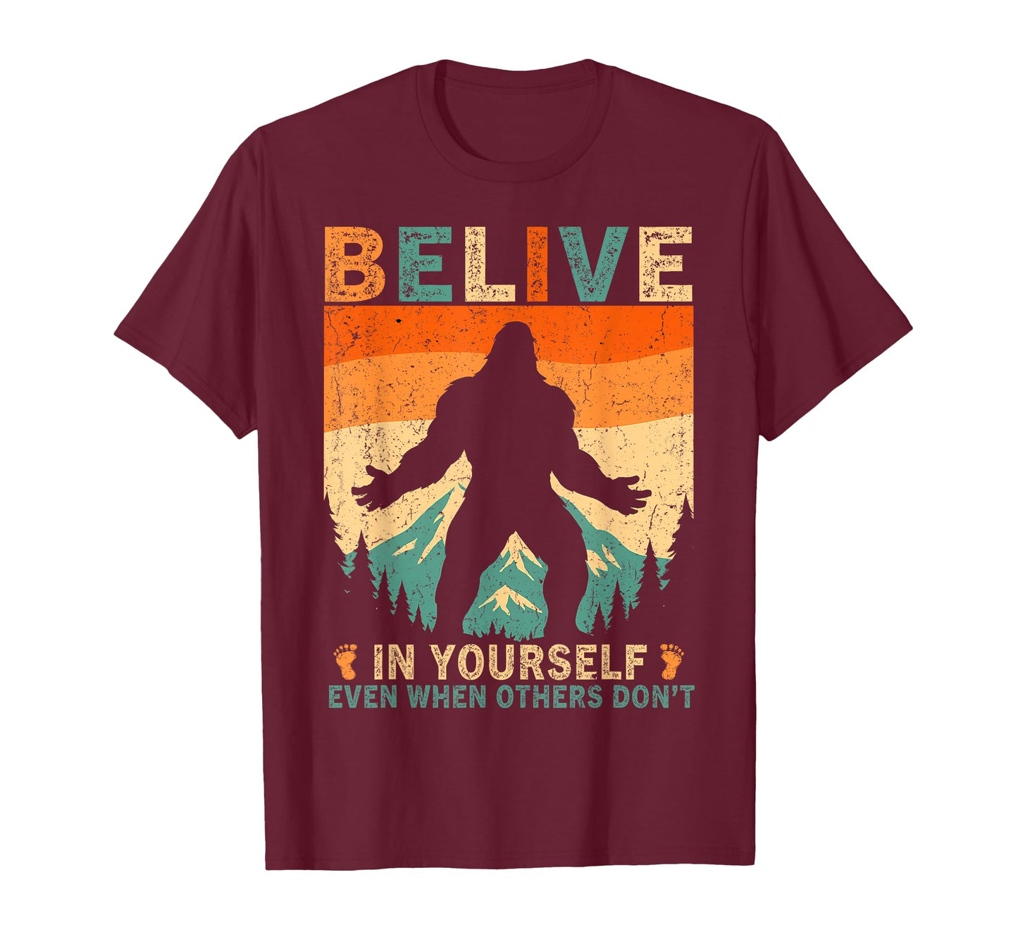 Believe in Yourself Sasquatch Funny Motivational Bigfoot T-Shirt