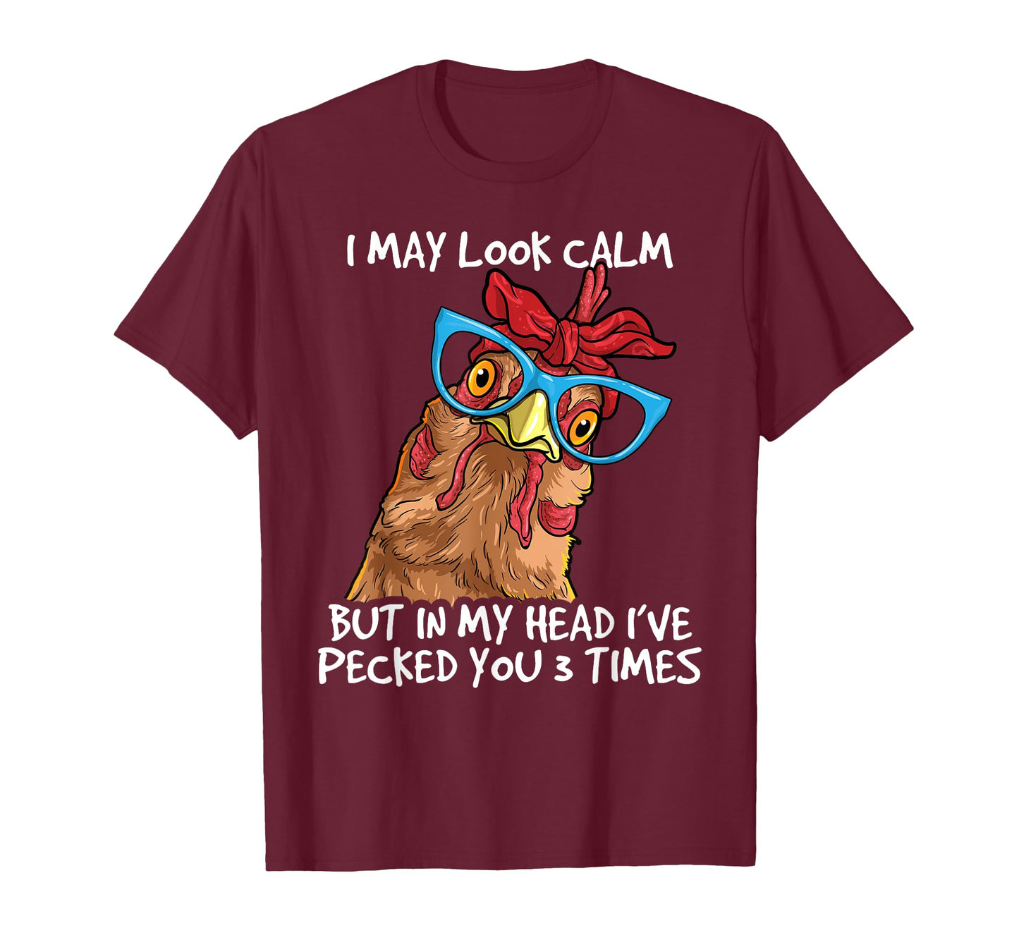 I May Look Calm But In My Head I've Pecked You 3 Times T-Shirt