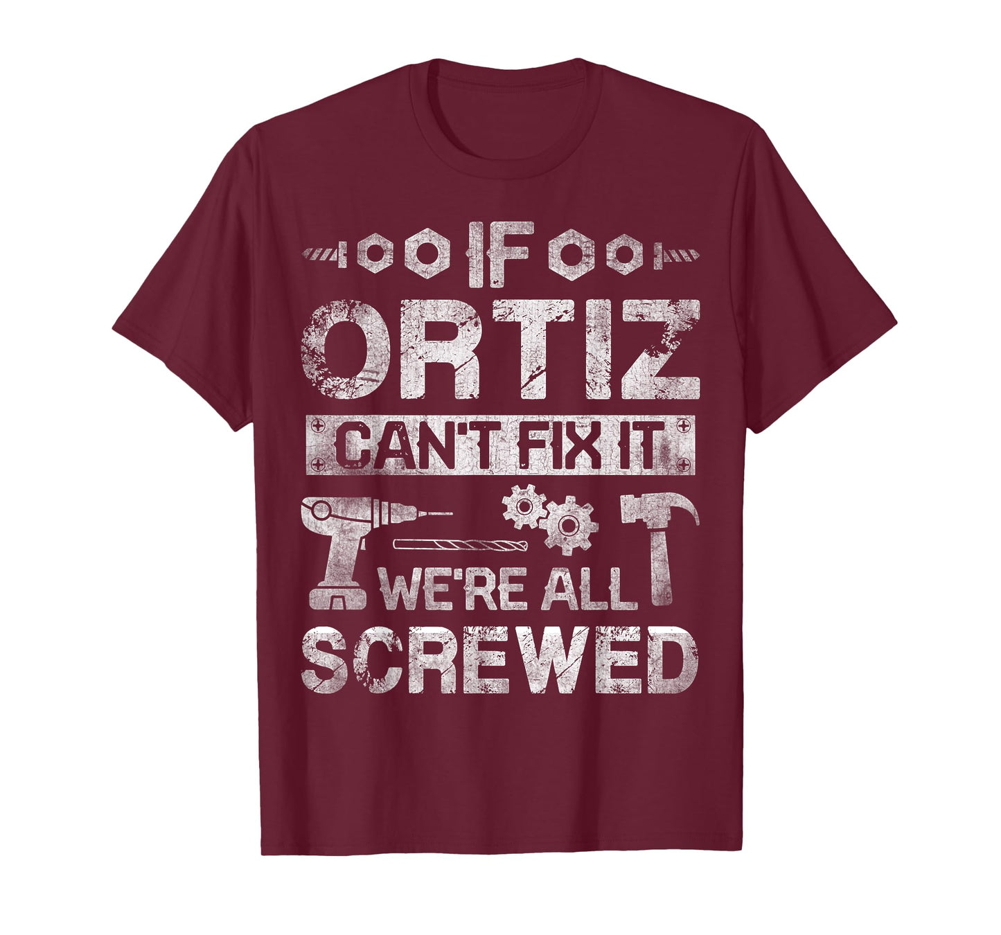 If ORTIZ Can't Fix it We're All Screwed Funny Fathers Gift T-Shirt
