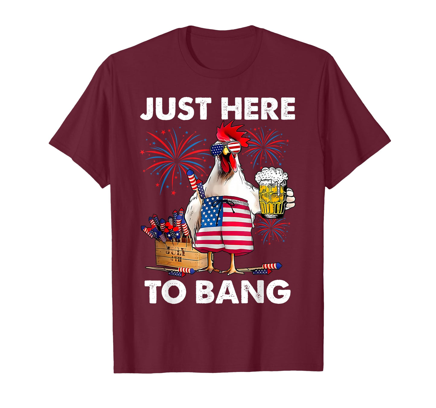 Just Here To Bang Funny Chicken Beer Fireworks 4th Of July T-Shirt