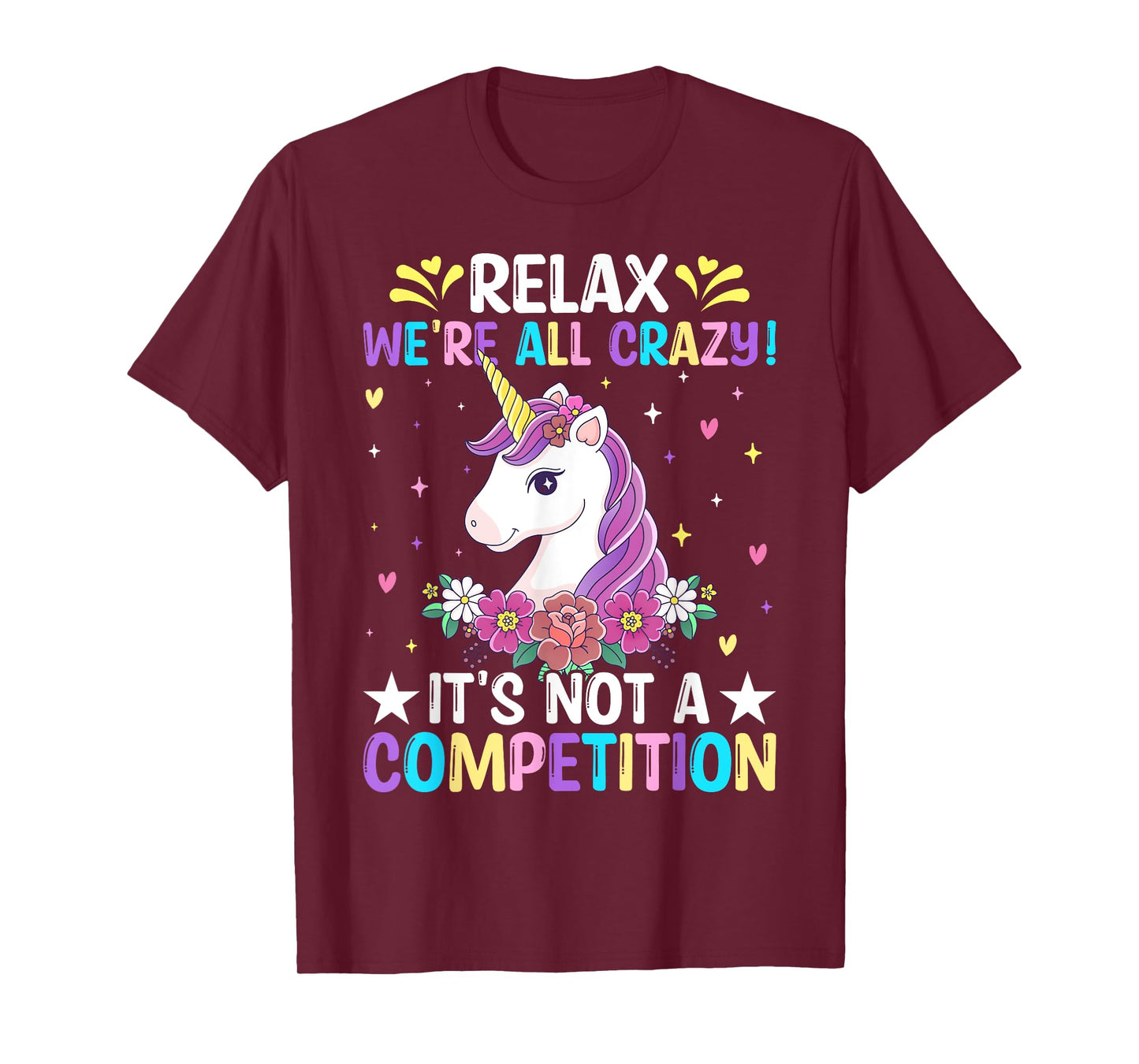 Unicorn Lover Relax We're All Crazy It's Not a Competition T-Shirt
