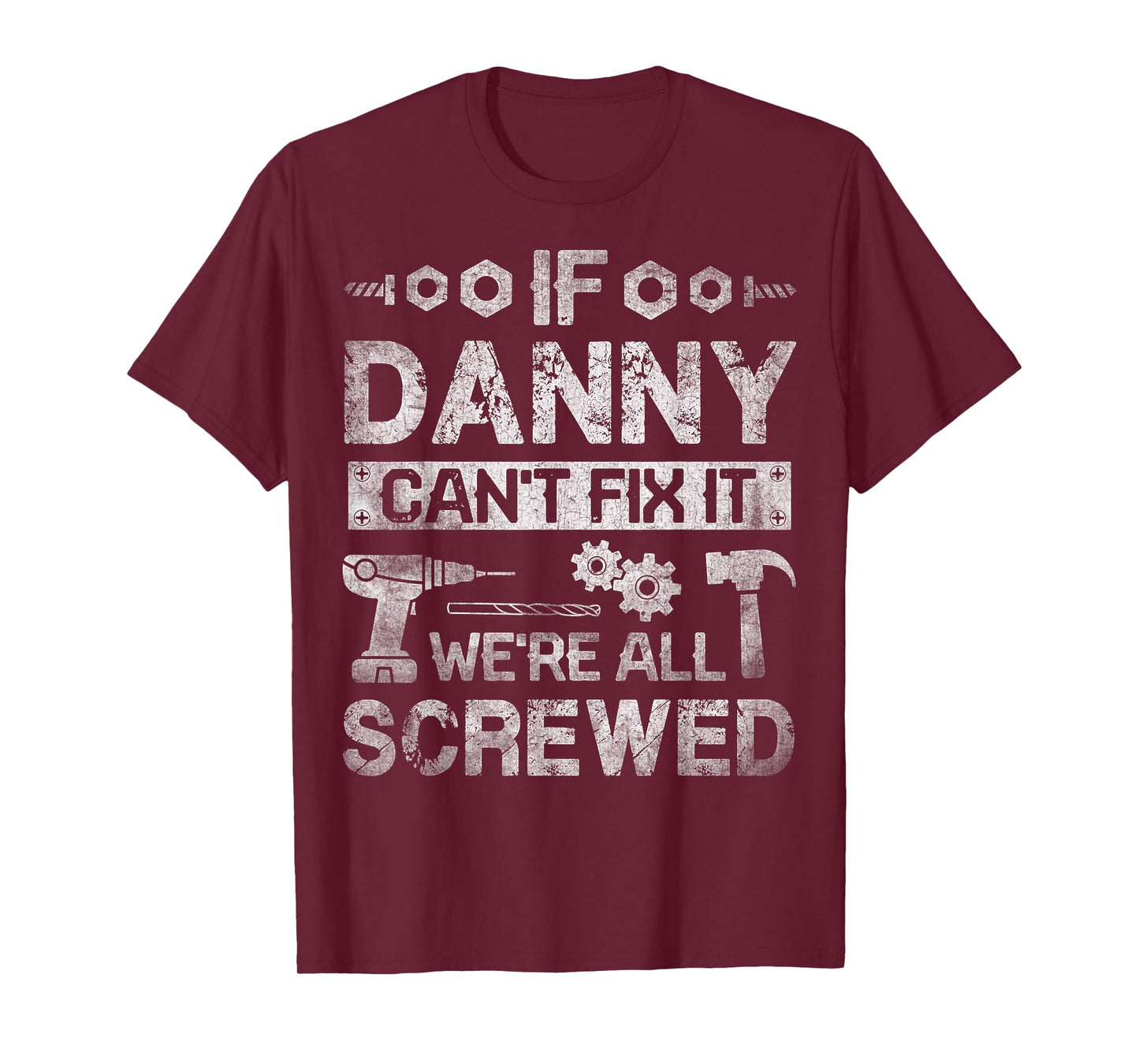 If Danny Can't Fix it We're All Screwed Funny Fathers Gift T-Shirt