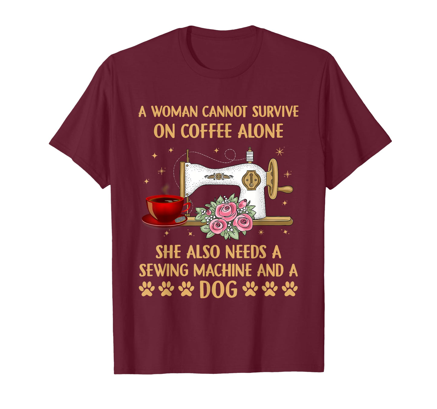 A Woman Cannot Survive On Coffee Alone Sewing Machine Dog T-Shirt