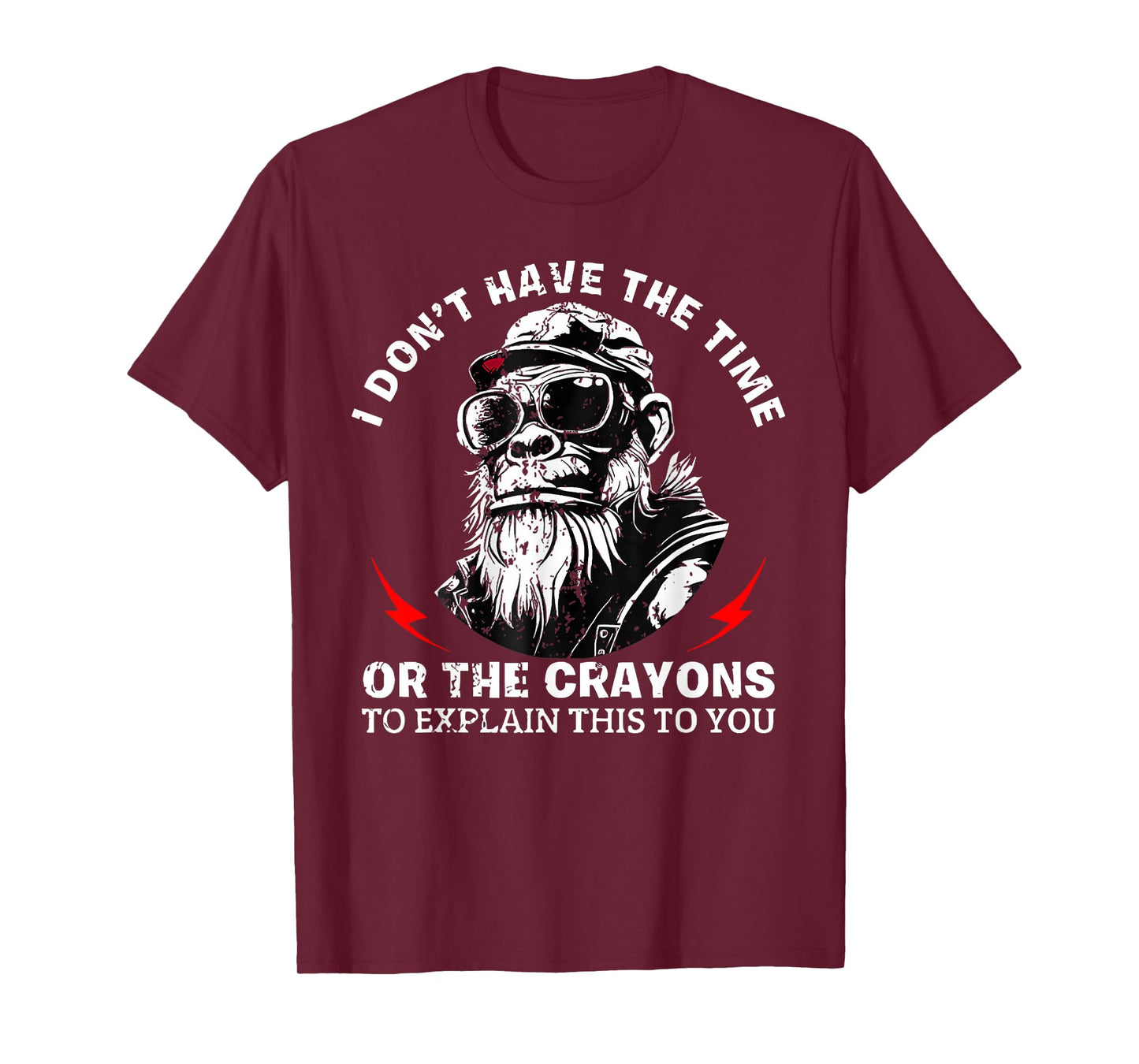 I Don't Have The Time Or The Crayons to Explain This to You T-Shirt
