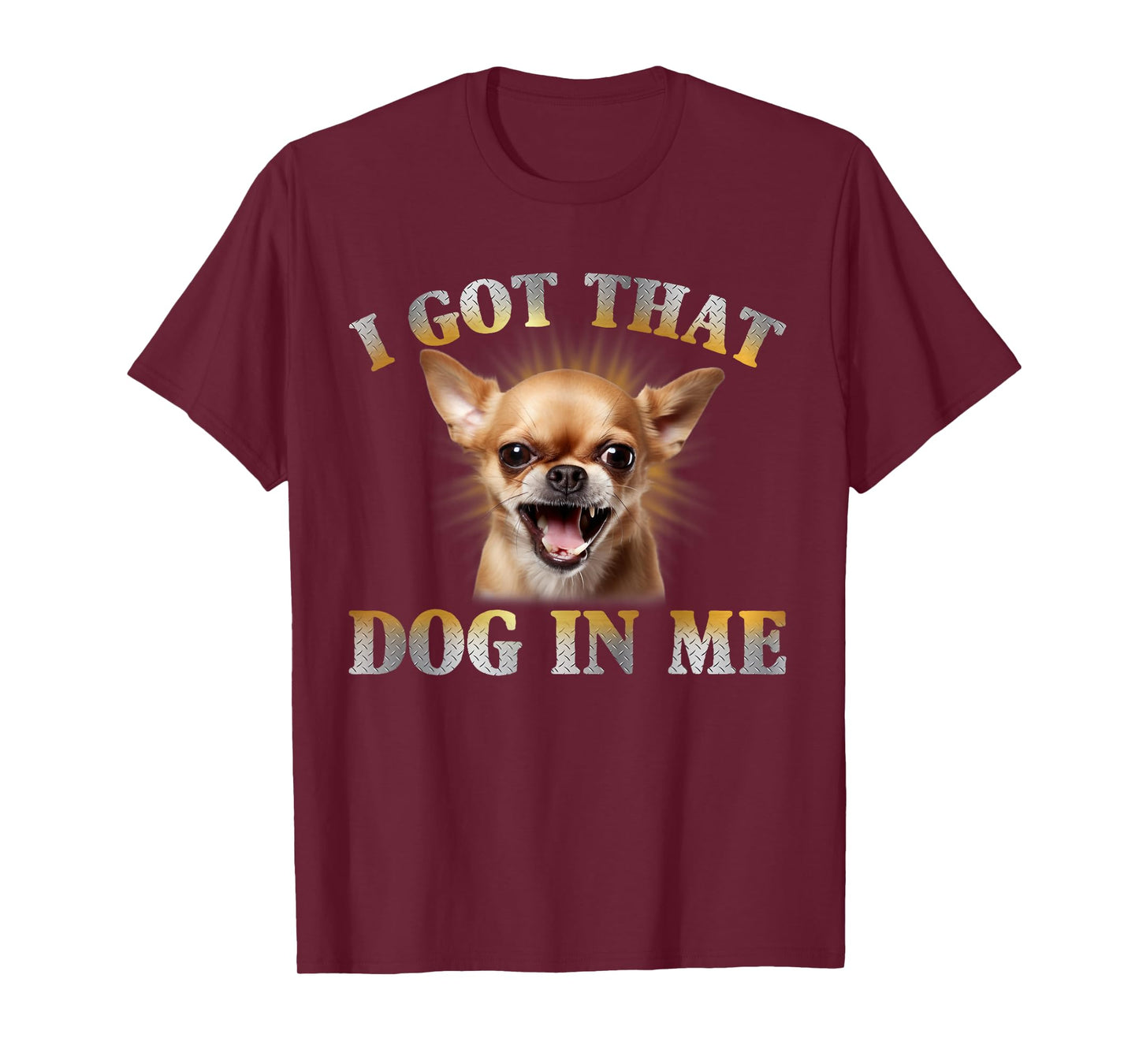 I Got That Dog In Me Chihuahua Funny Meme Men Women T-Shirt