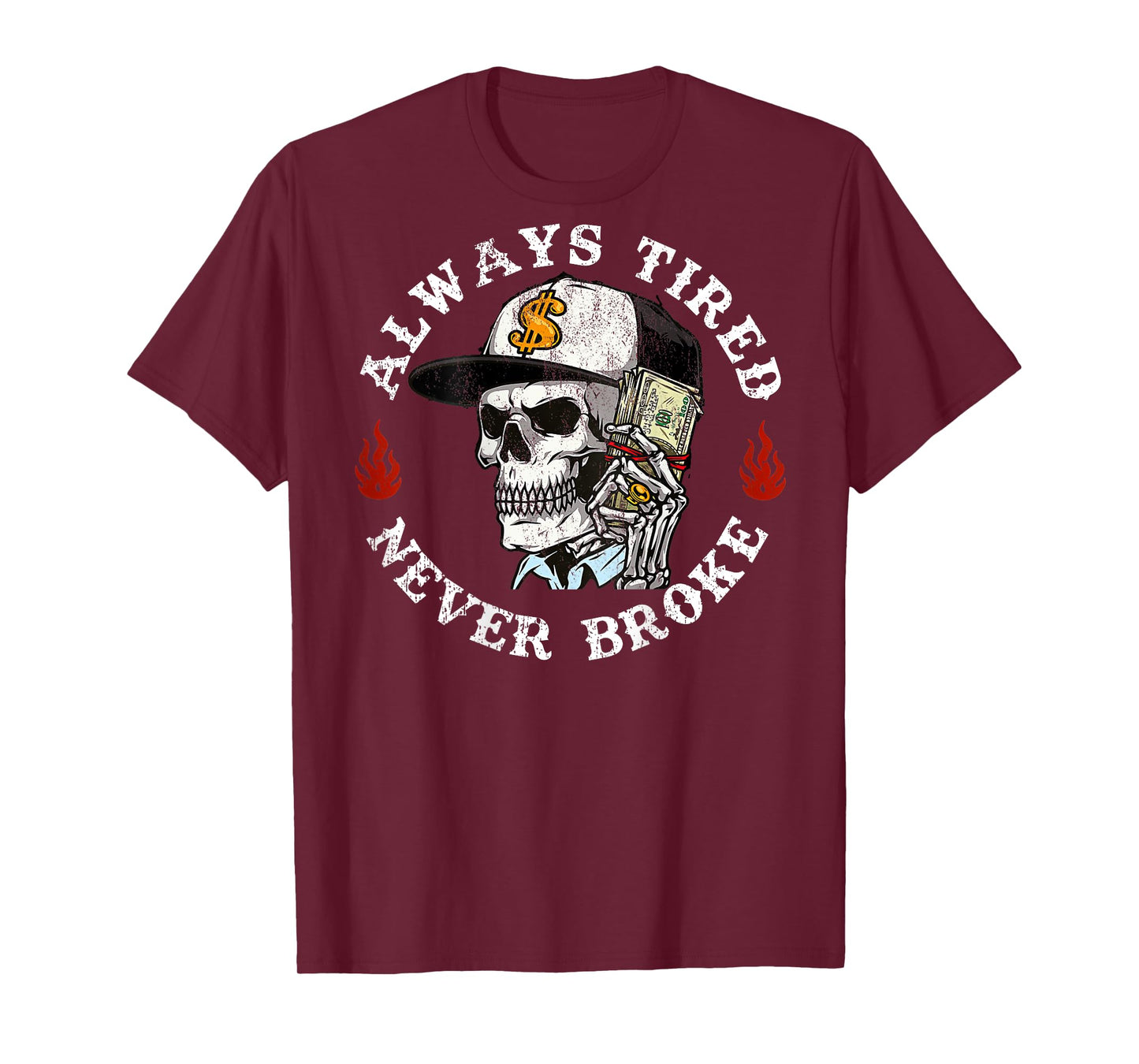 Always Tired Never Broke Skull (On Back) T-Shirt