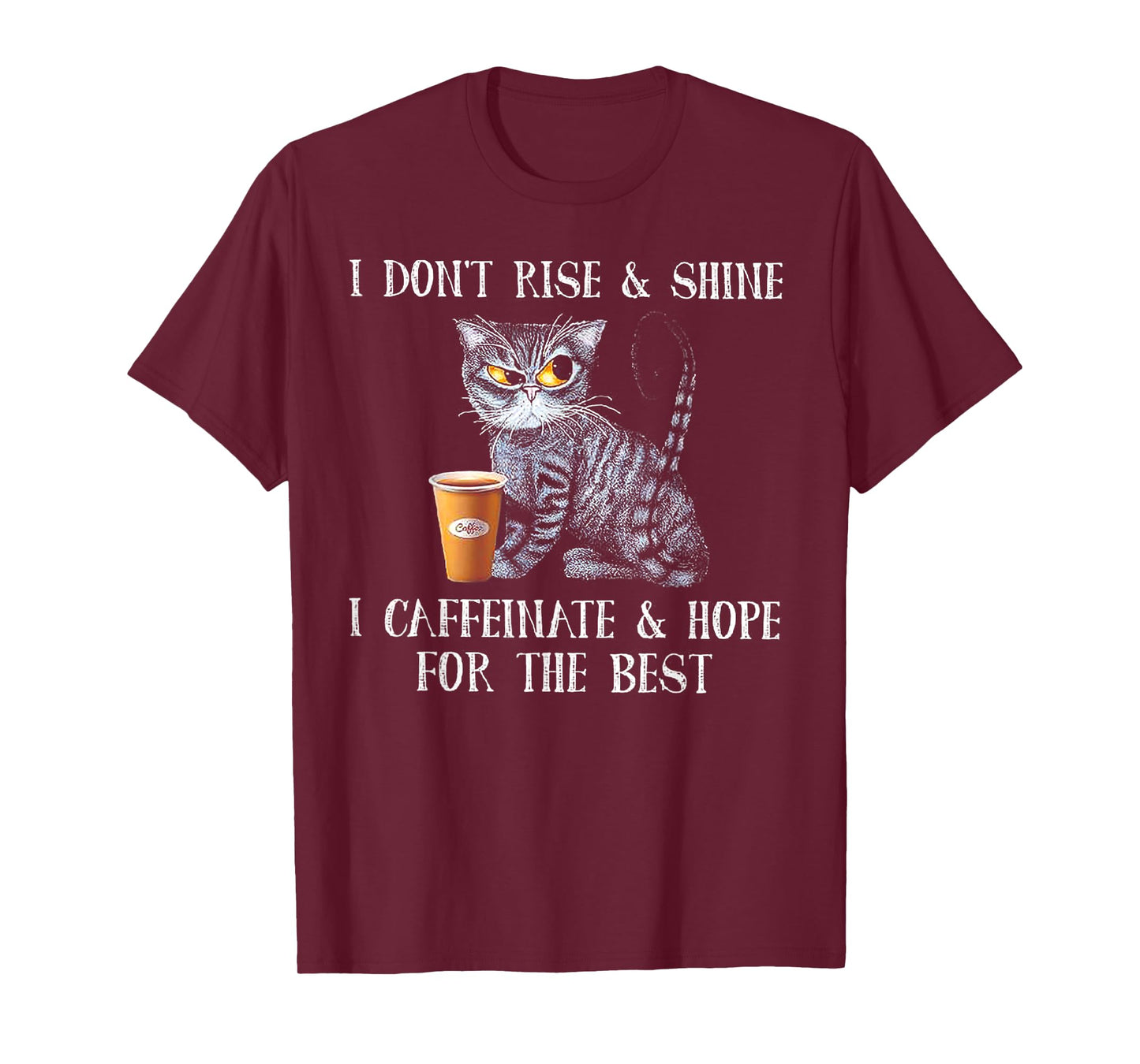 I Don't Rise And Shine I Caffeinate And Hope For The Best T-Shirt