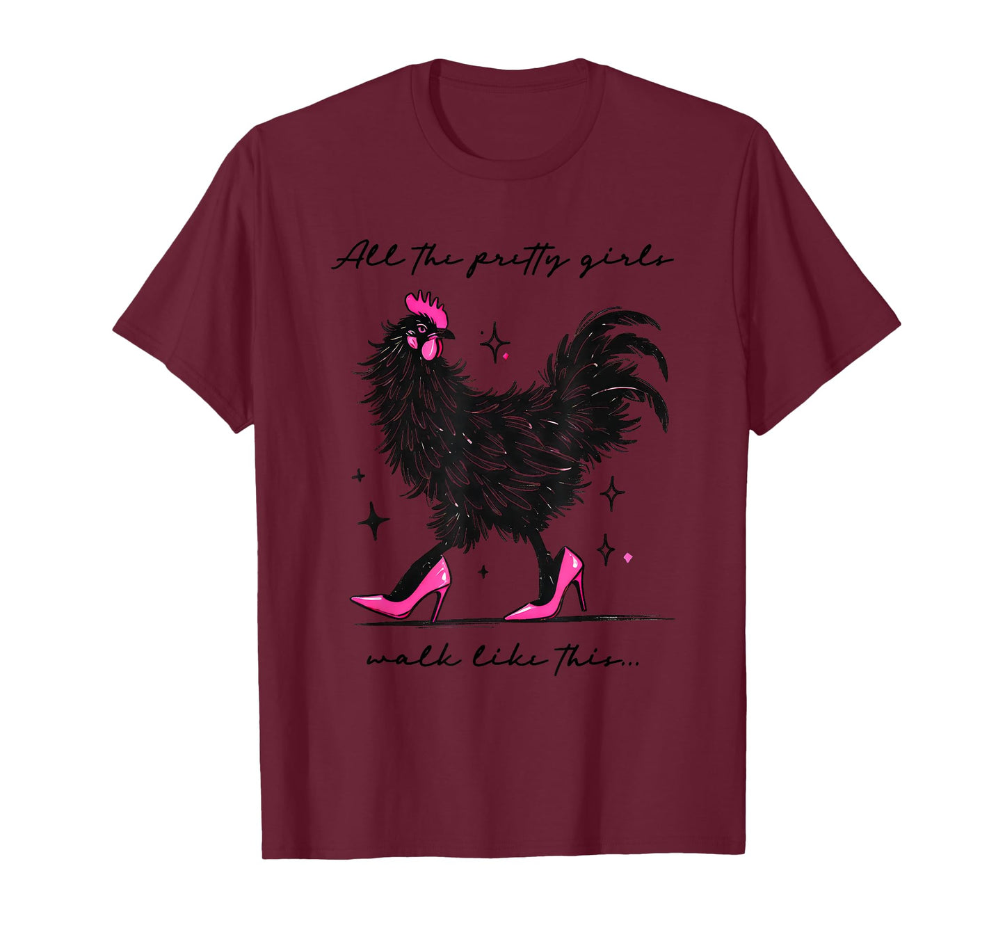 Funny Chicken High Heels All The Pretty Girls Walk Like This T-Shirt
