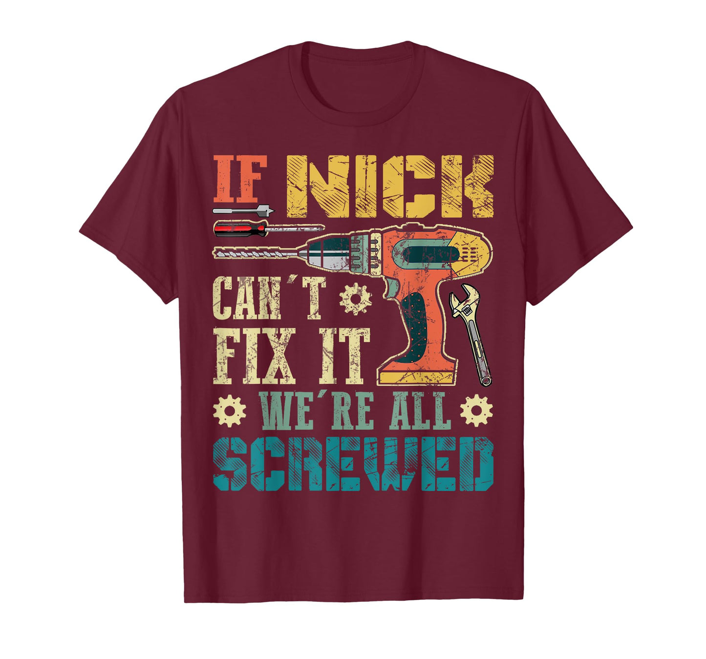 If Nick Can't Fix it We're All Screwed Funny Fathers Gift T-Shirt