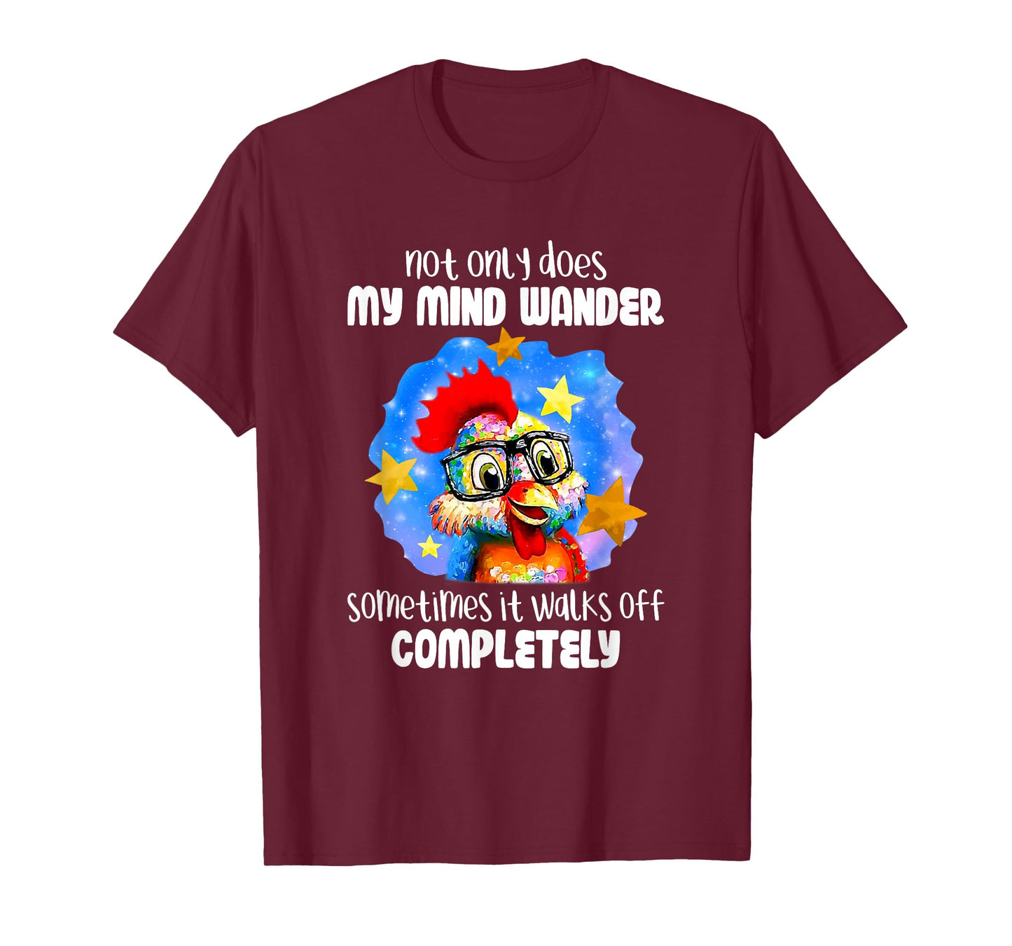 Not Only Does My Mind Wander Sometimes It Walks Off Chicken T-Shirt