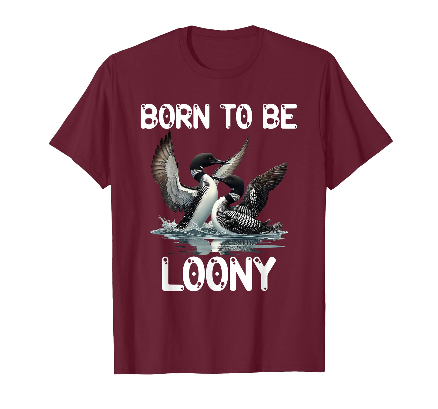 Loons in Harmony Lake Birdwatcher Apparel Born To Be Loony T-Shirt