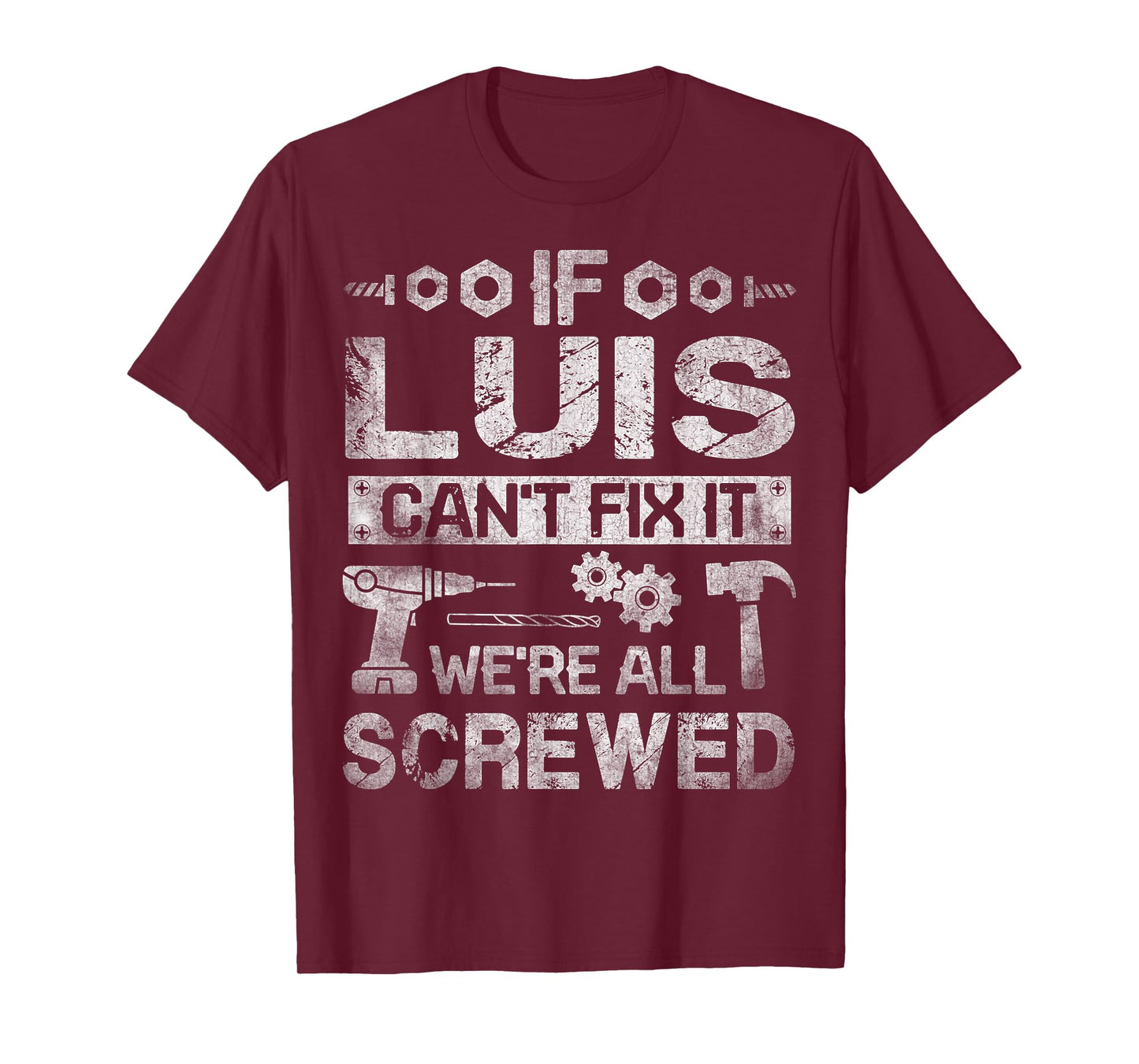 If Luis Can't Fix it We're All Screwed Funny Fathers Gift T-Shirt