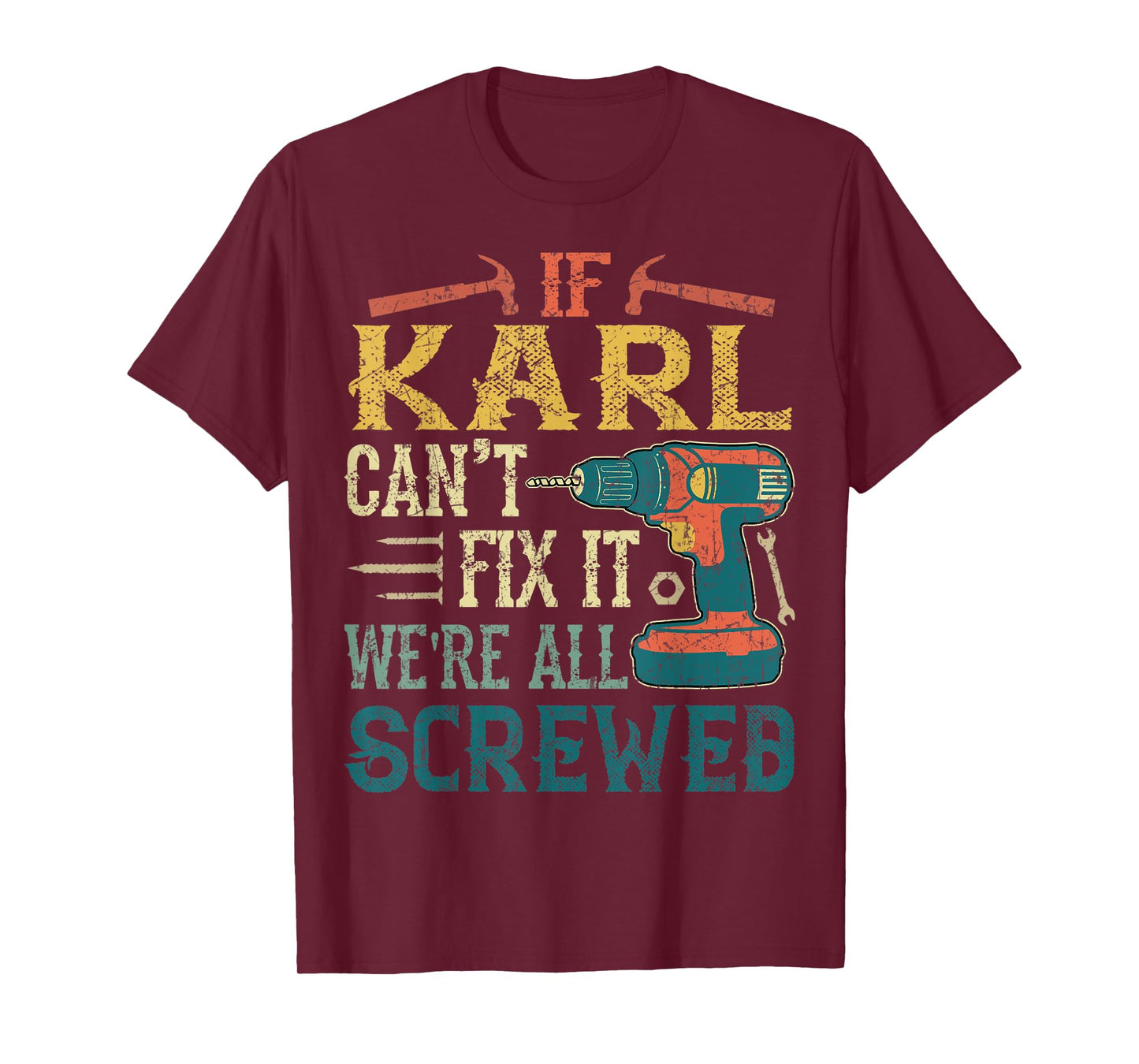 Mens If Karl Can't Fix it We're All Screwed Funny Fathers Gift T-Shirt
