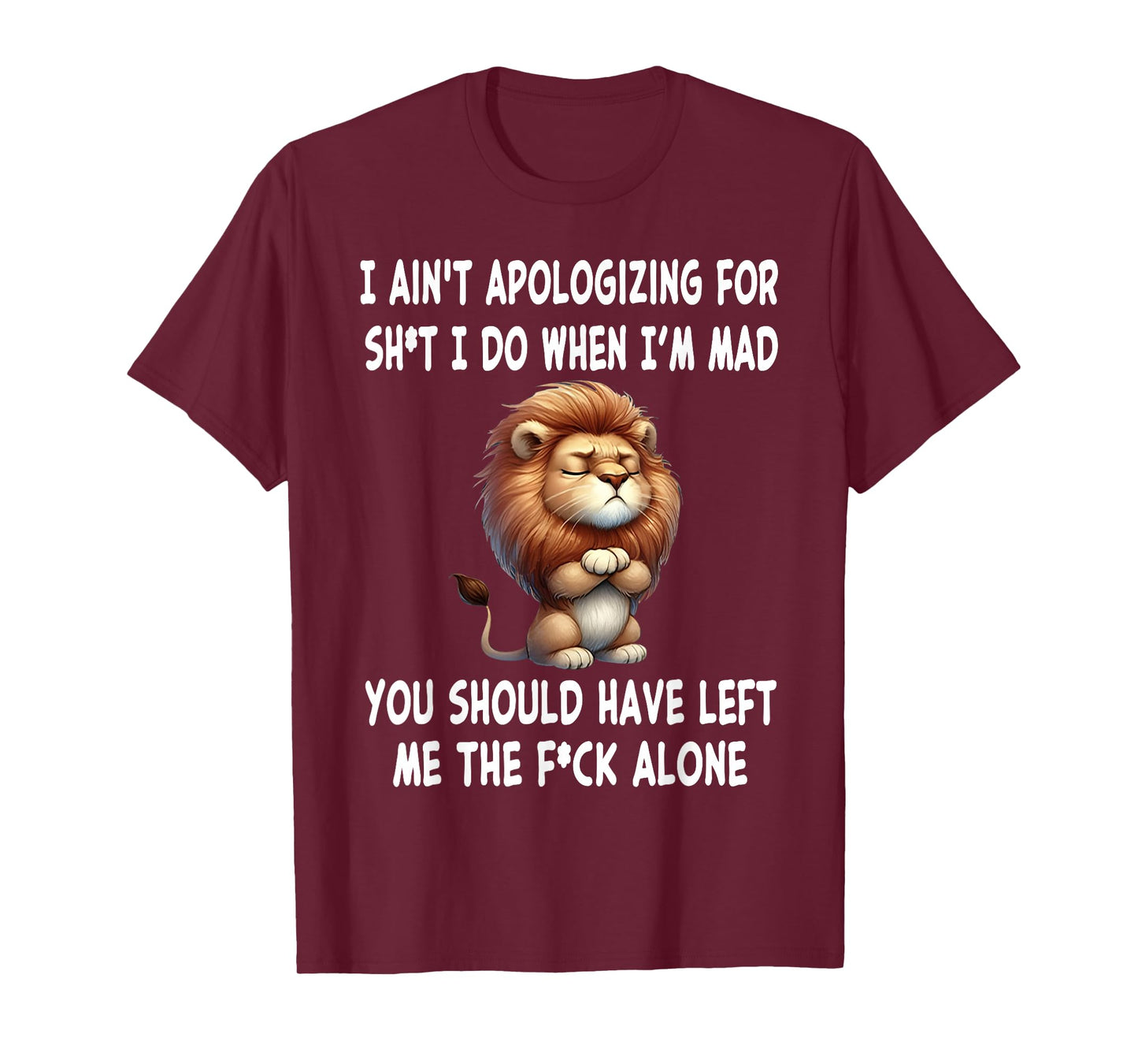 I Ain't Apologizing for Sht I Do When I'm Mad You Should T-Shirt