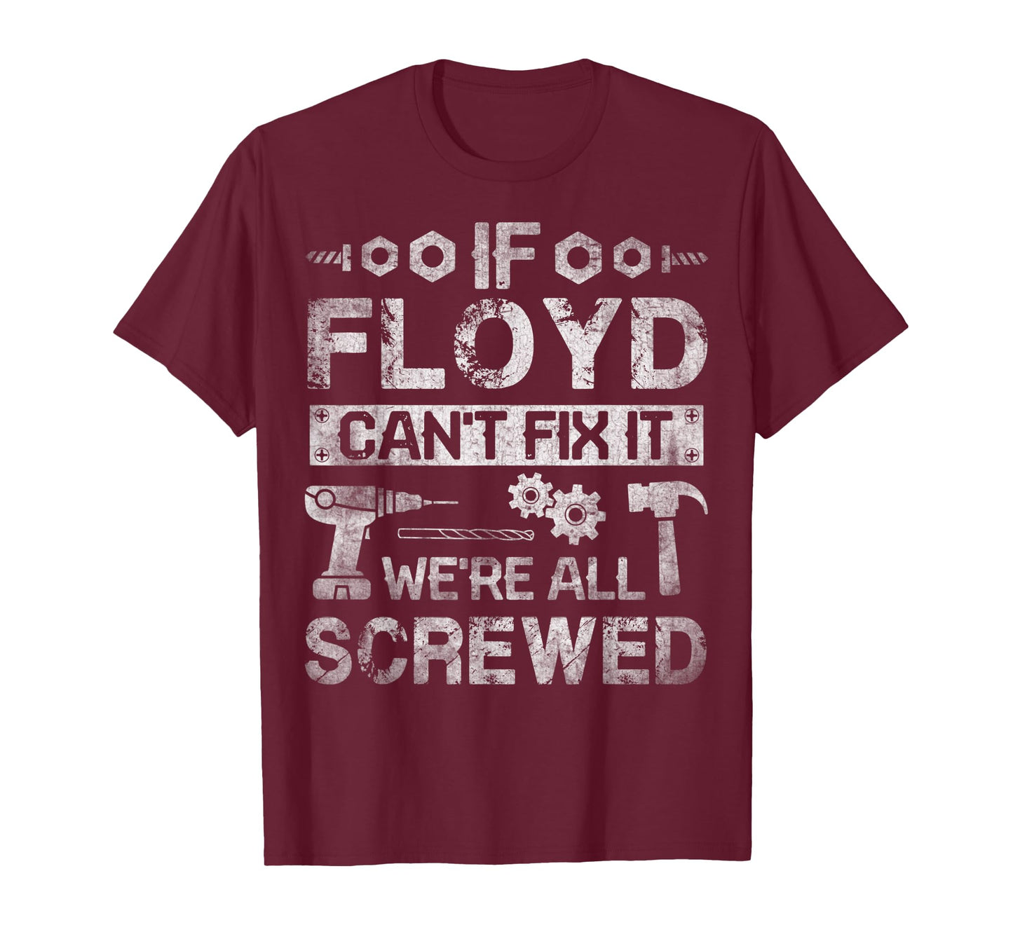 Mens If Floyd Can't Fix it We're All Screwed Funny Fathers Gift T-Shirt