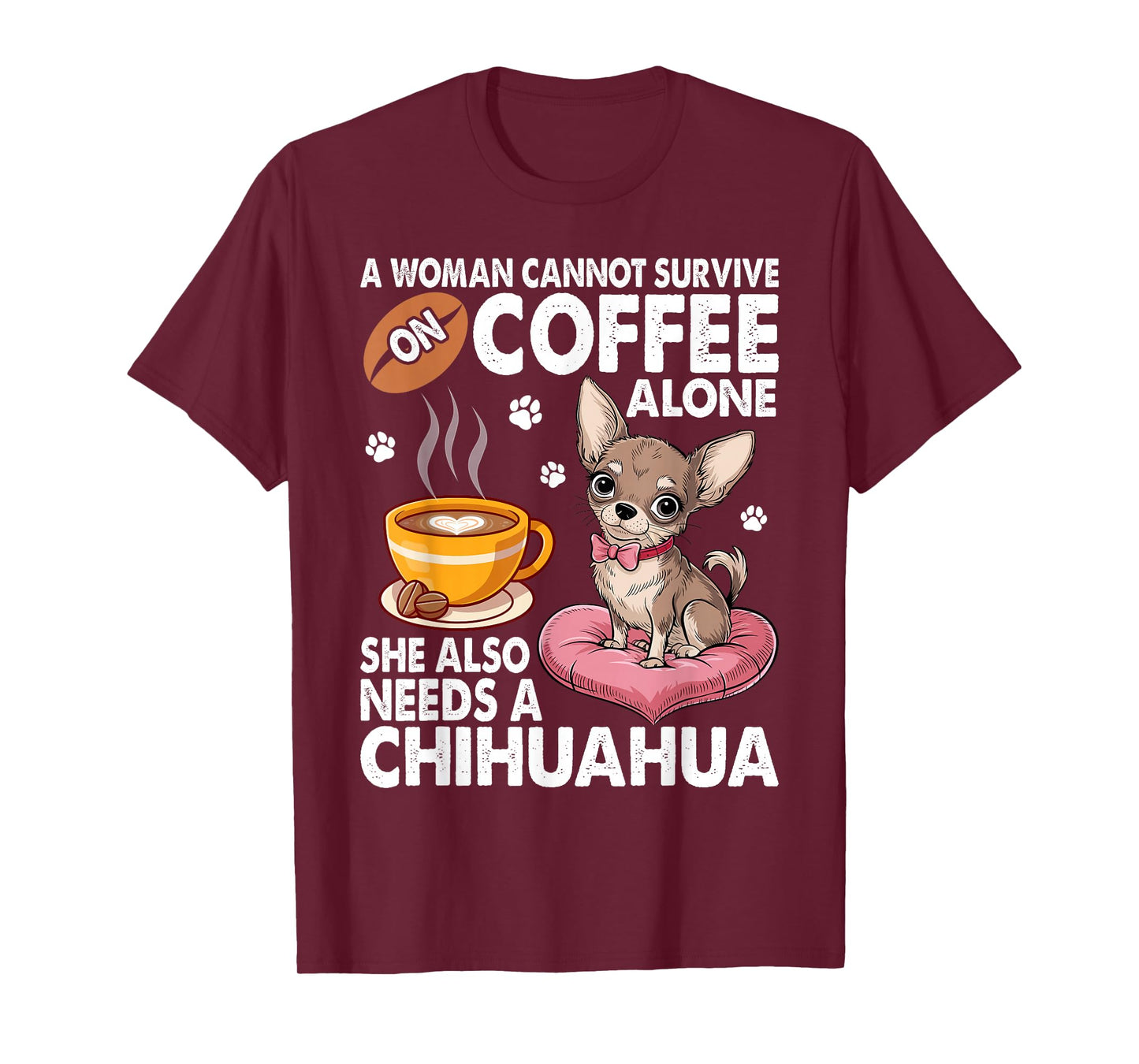 A Woman Cannot Survive on Coffee Alone She Needs a Chihuahua T-Shirt