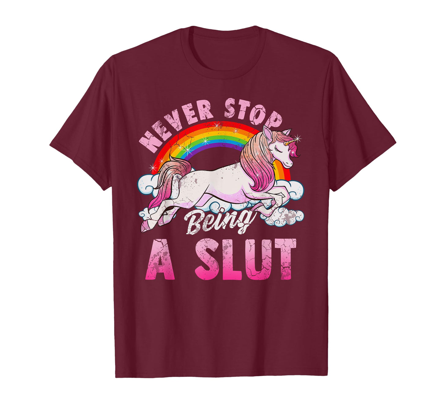 Unicorn Slut Never Stop Being a Slut T-Shirt